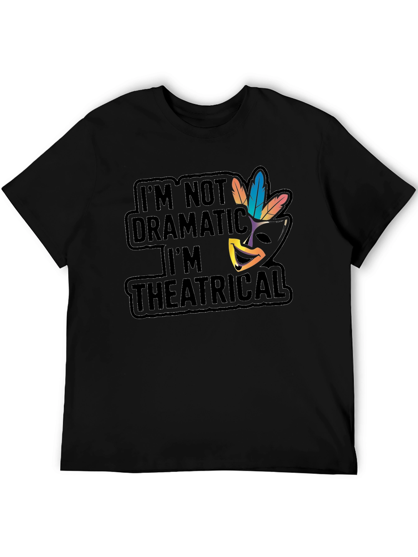 Theatrical T-Shirt: Im Not Dramatic