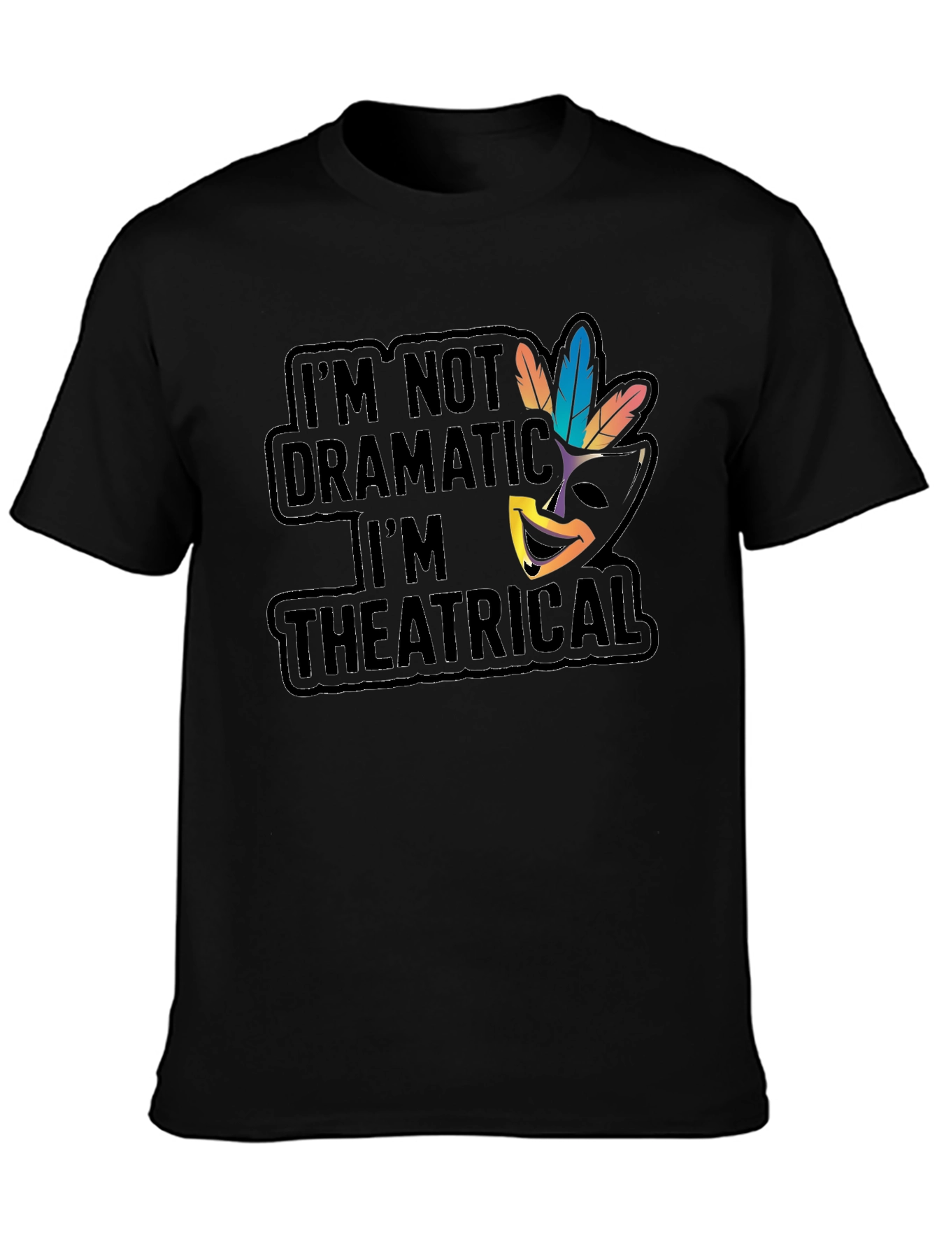 Theatrical T-Shirt: Im Not Dramatic