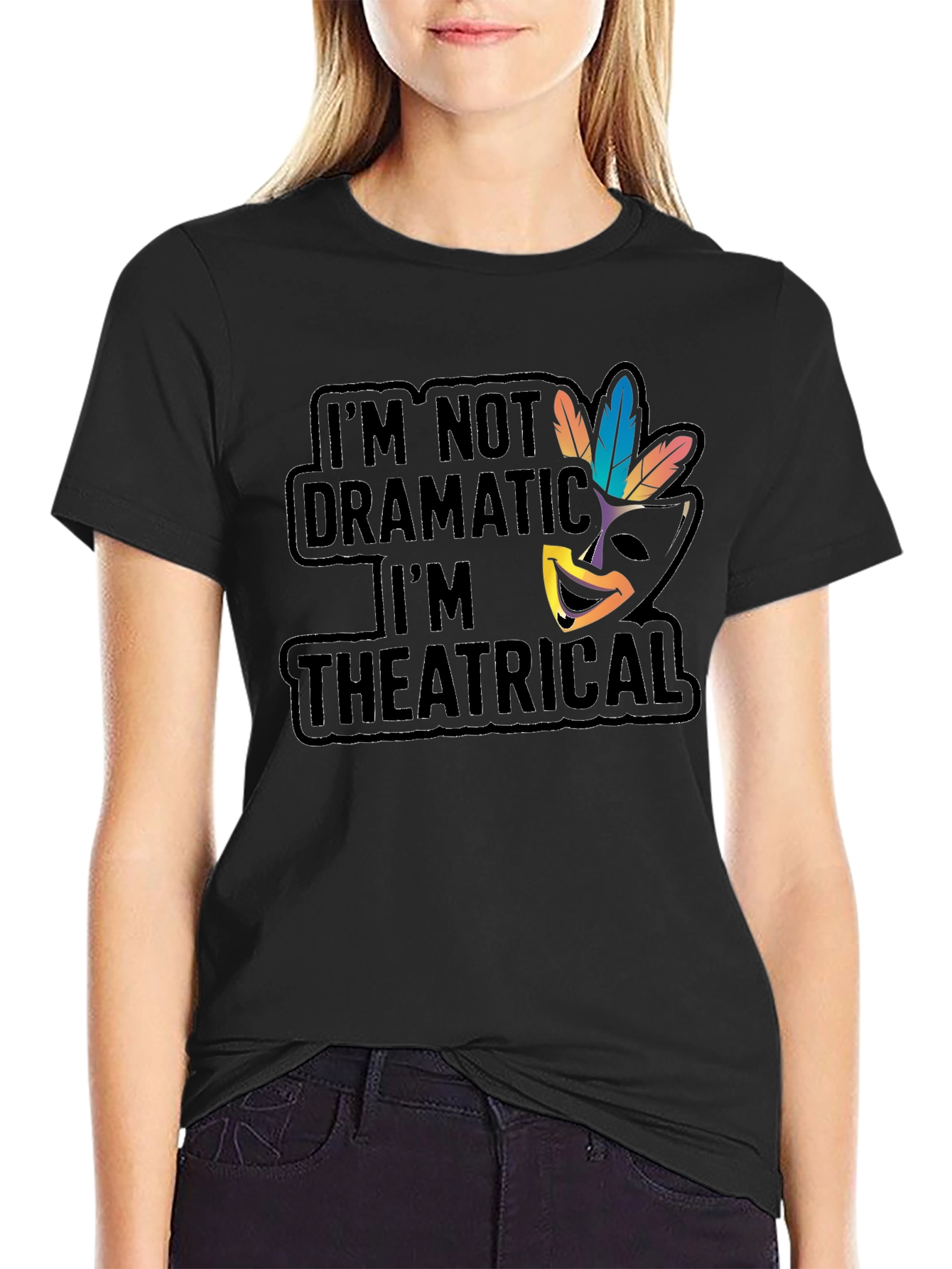 Theatrical T-Shirt: Im Not Dramatic