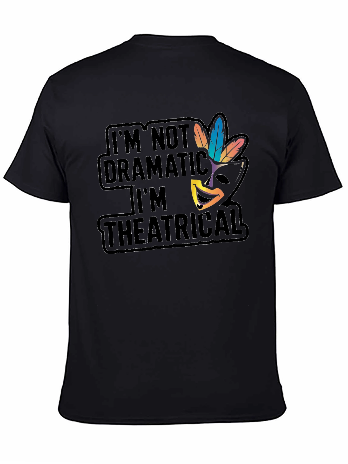 Theatrical T-Shirt: Im Not Dramatic