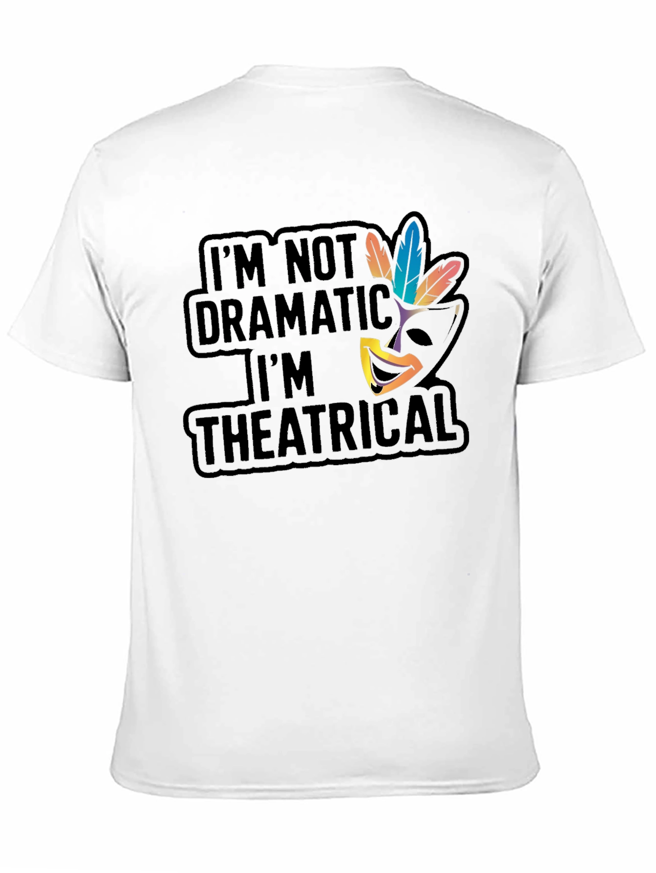 Theatrical T-Shirt: Im Not Dramatic