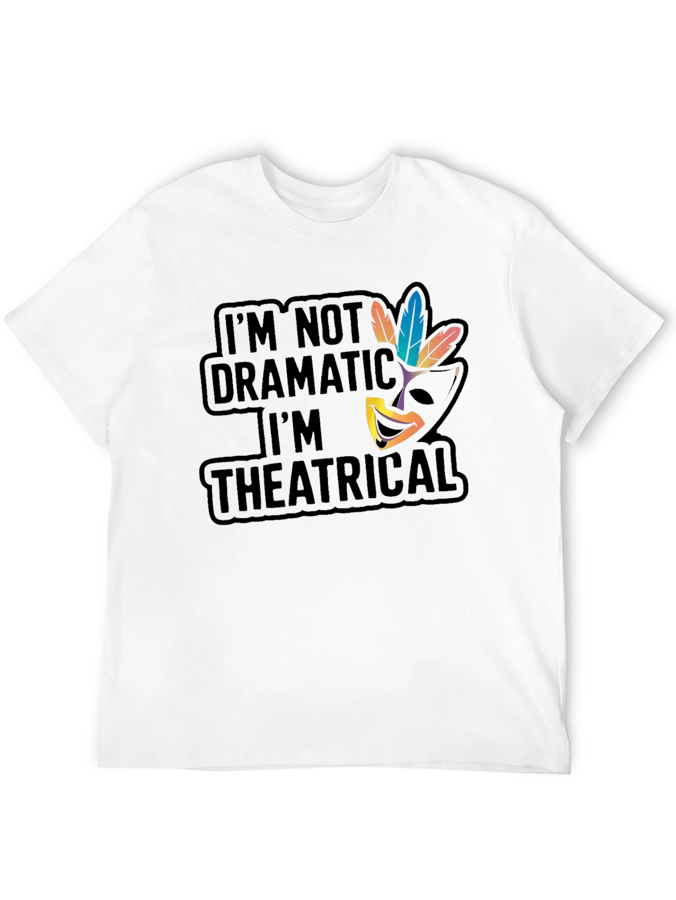 Theatrical T-Shirt: Im Not Dramatic
