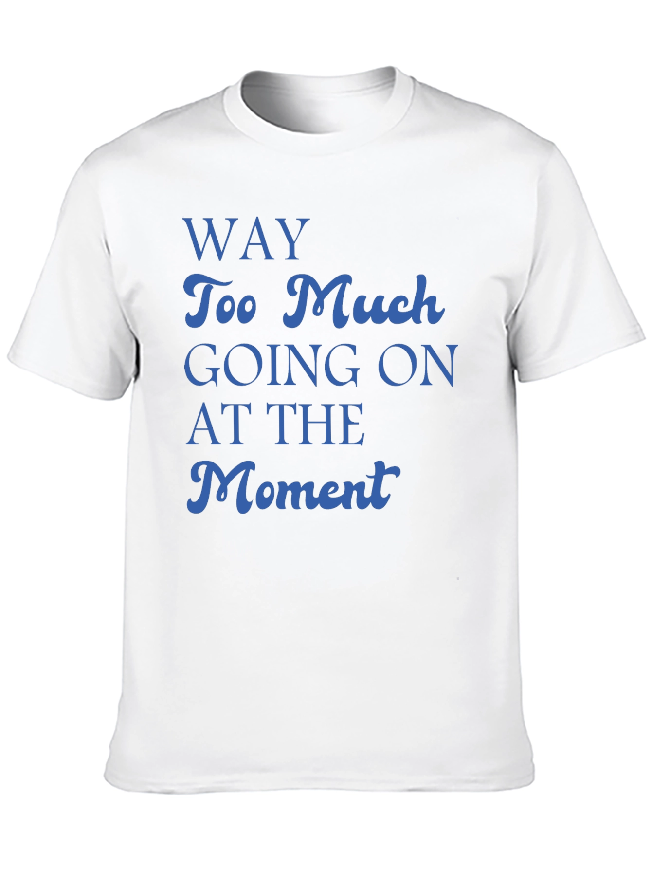 Way Too Much Going On T-Shirt