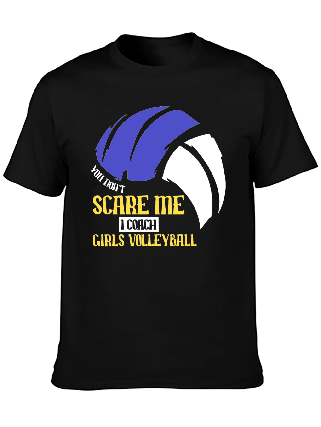 Girls Volleyball Coach T-Shirt - You Dont Scare Me!