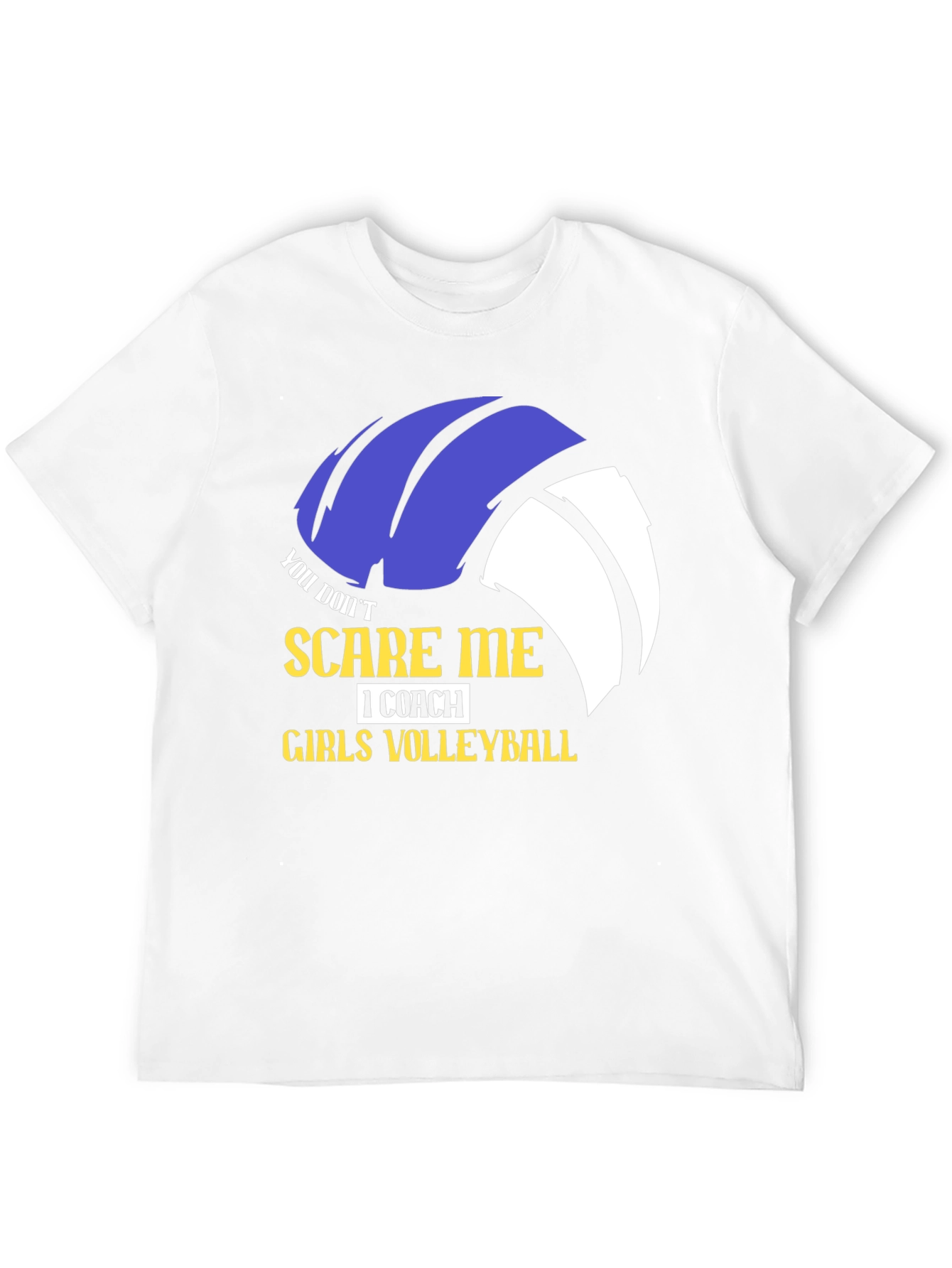 Girls Volleyball Coach T-Shirt - You Dont Scare Me!