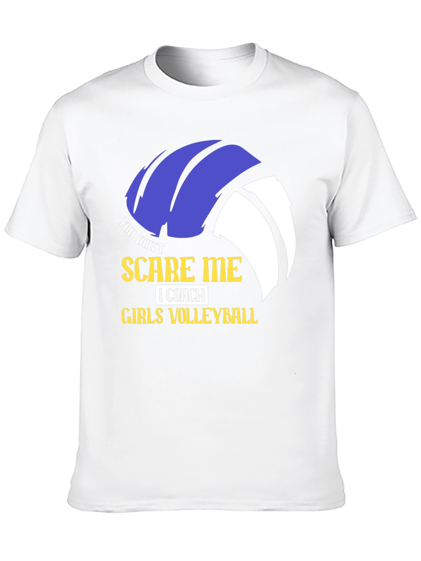 Girls Volleyball Coach T-Shirt - You Dont Scare Me!