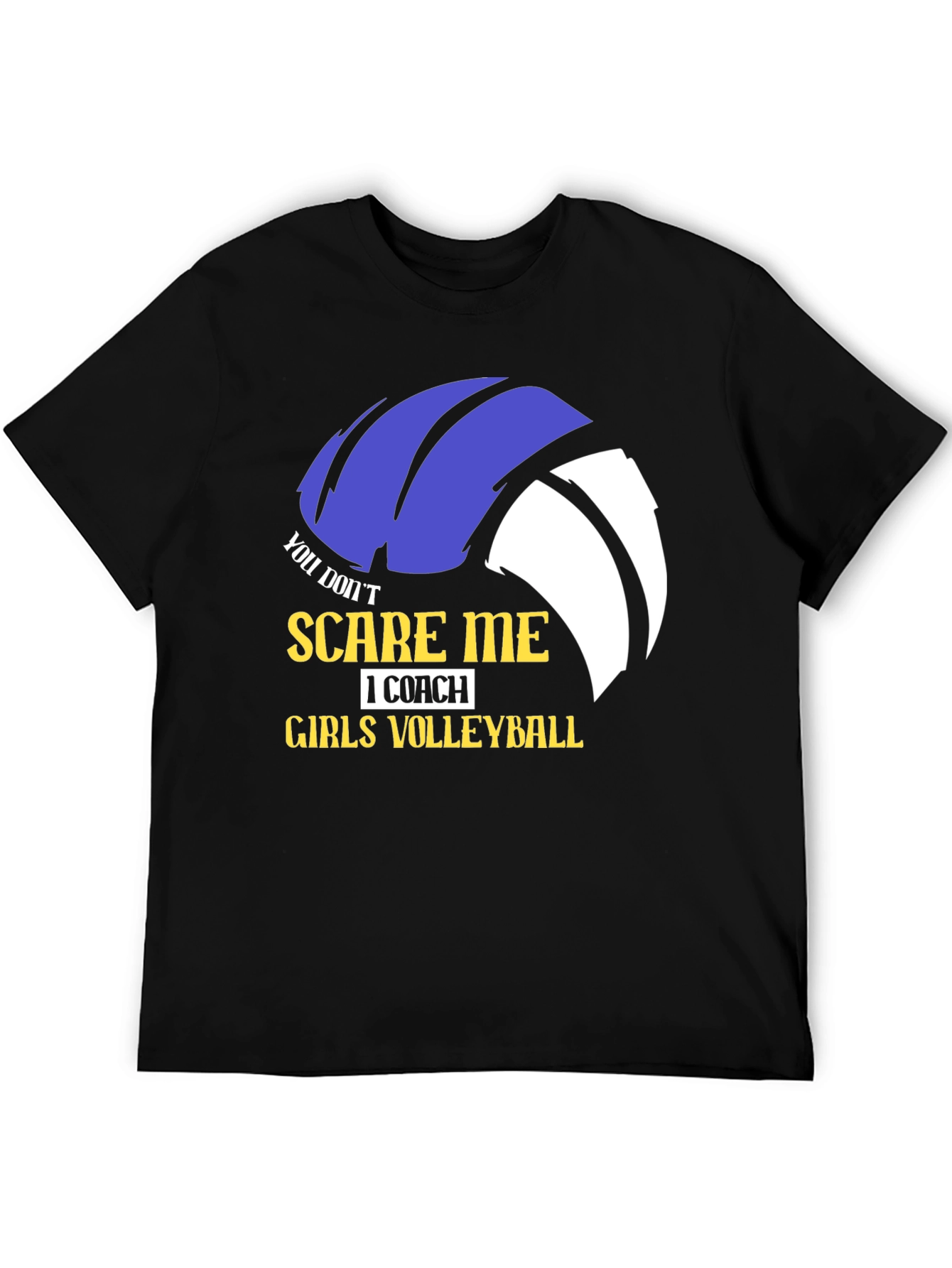 Girls Volleyball Coach T-Shirt - You Dont Scare Me!