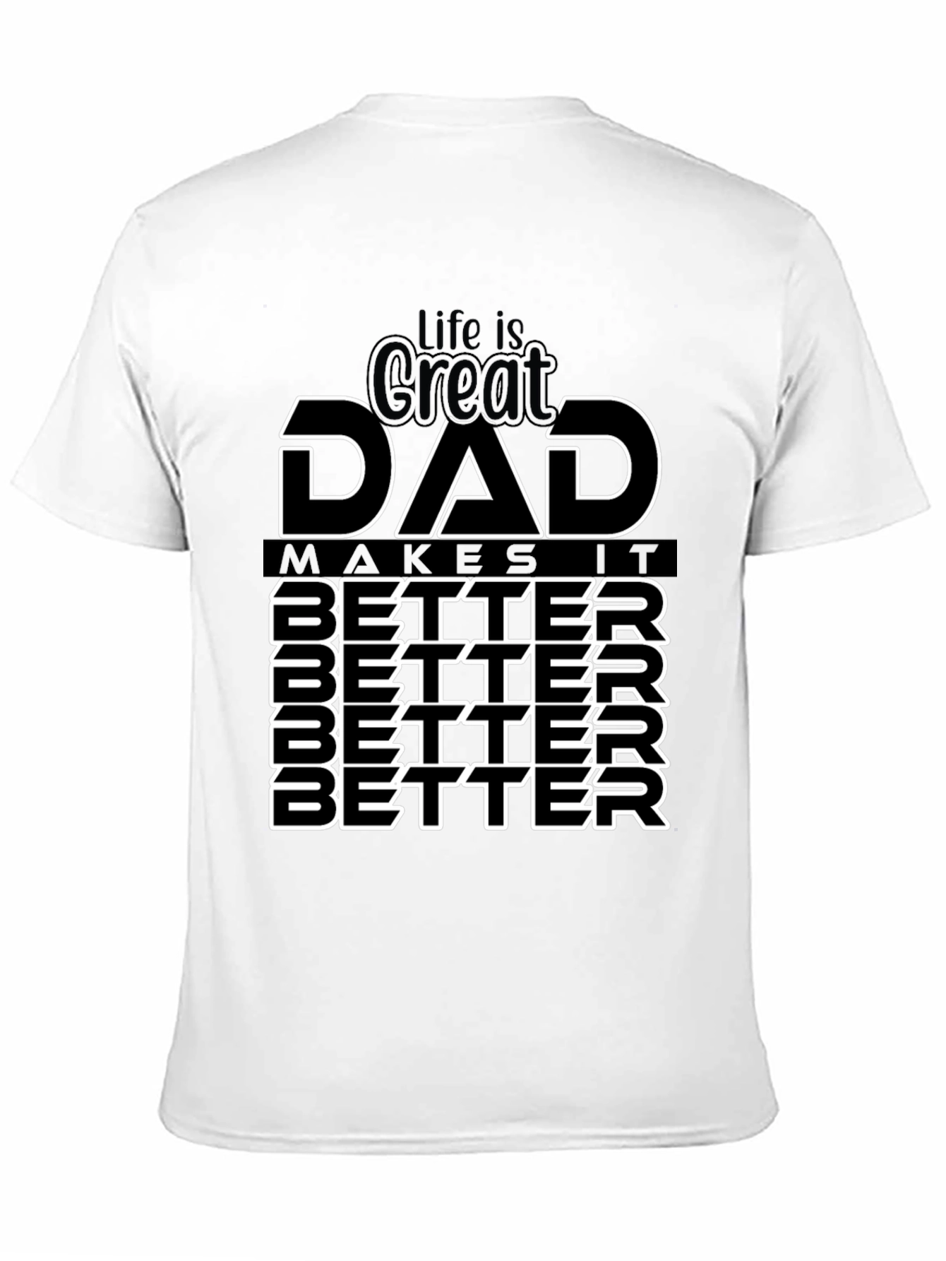 Life is Great Dad Makes It Better T-Shirt
