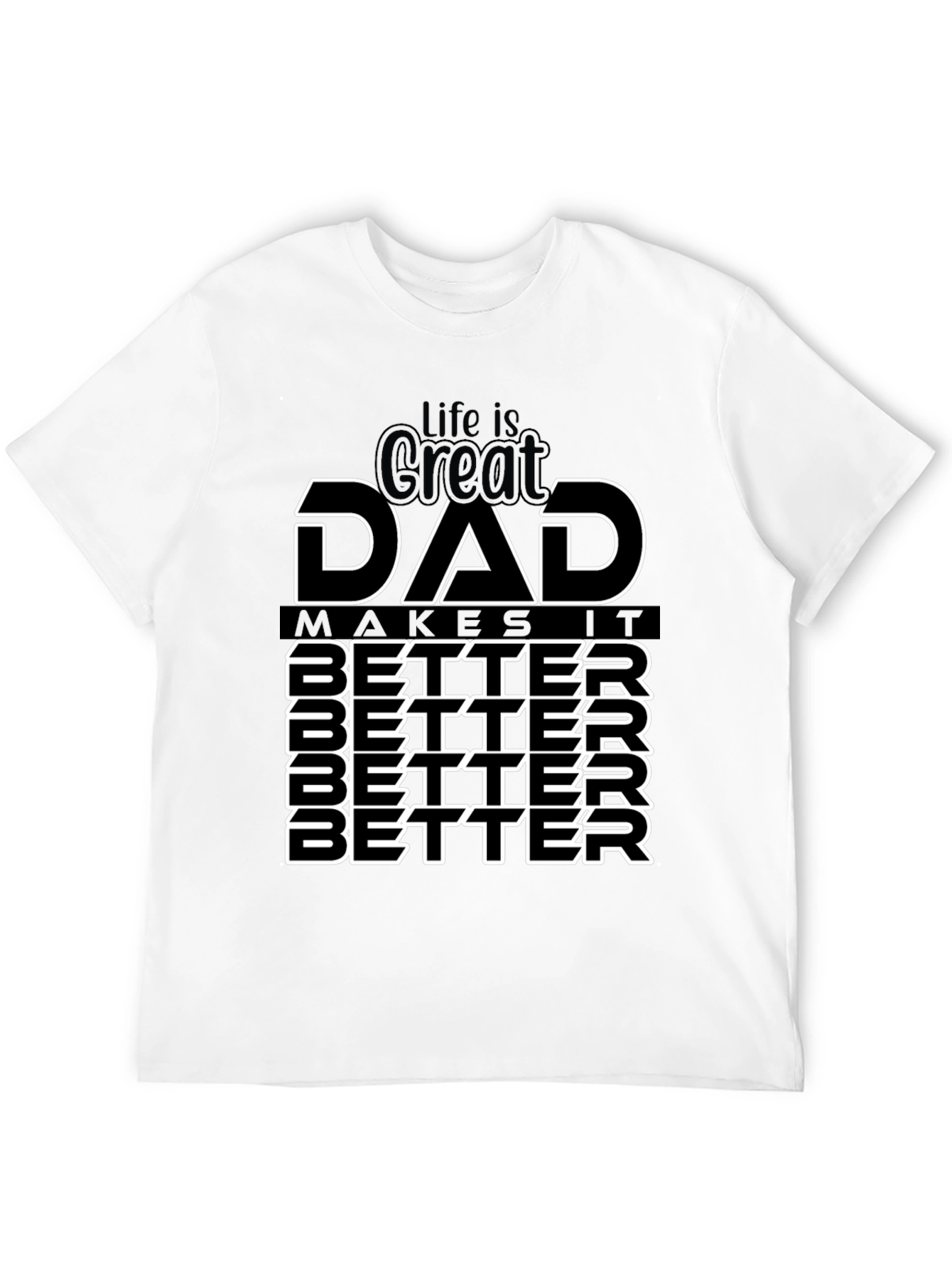 Life is Great Dad Makes It Better T-Shirt