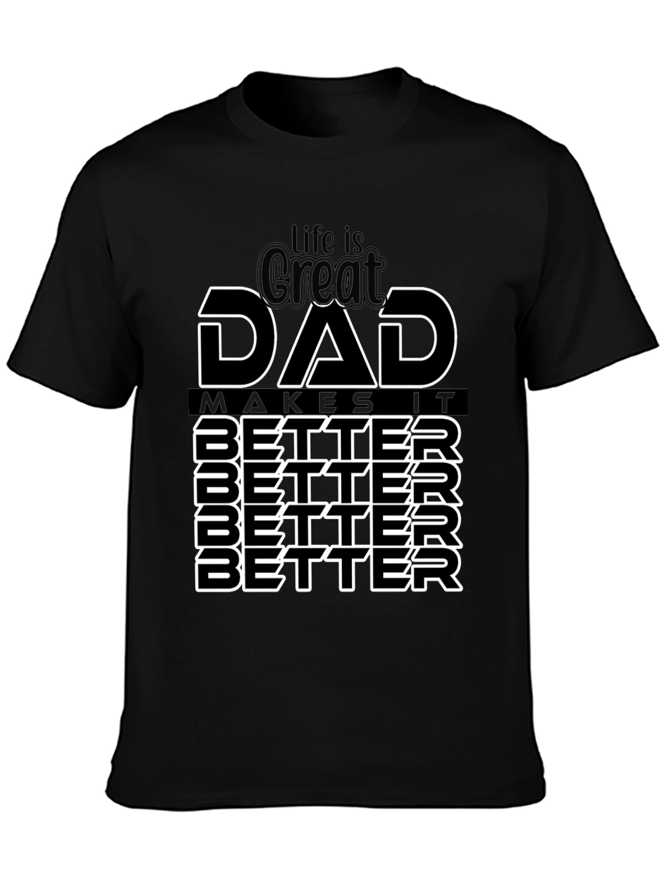 Life is Great Dad Makes It Better T-Shirt