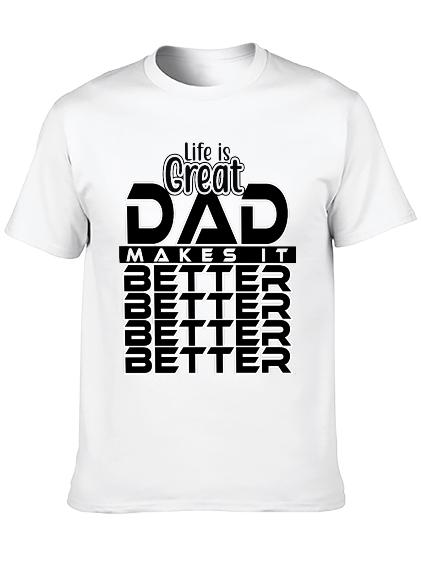 Life is Great Dad Makes It Better T-Shirt