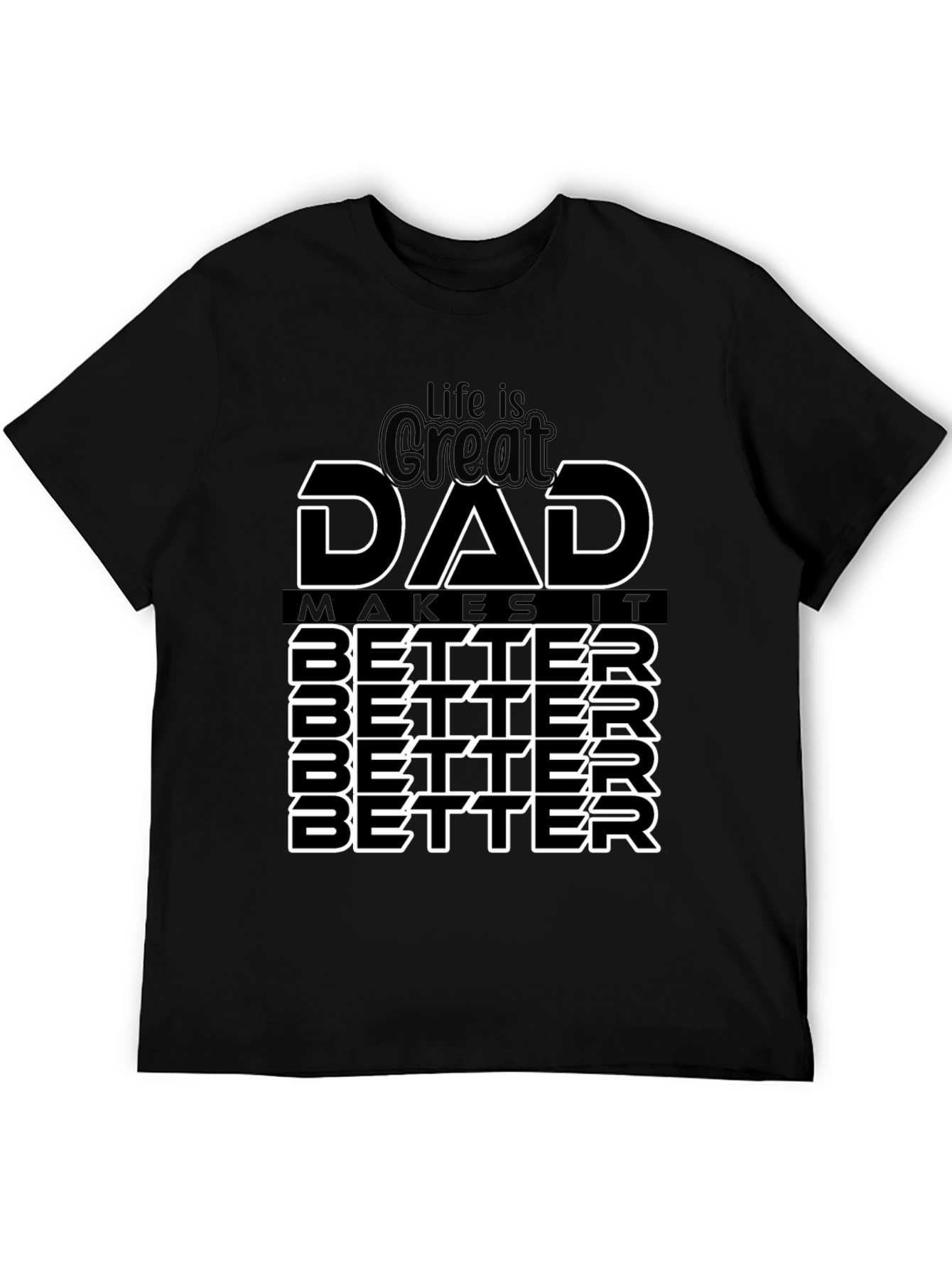 Life is Great Dad Makes It Better T-Shirt