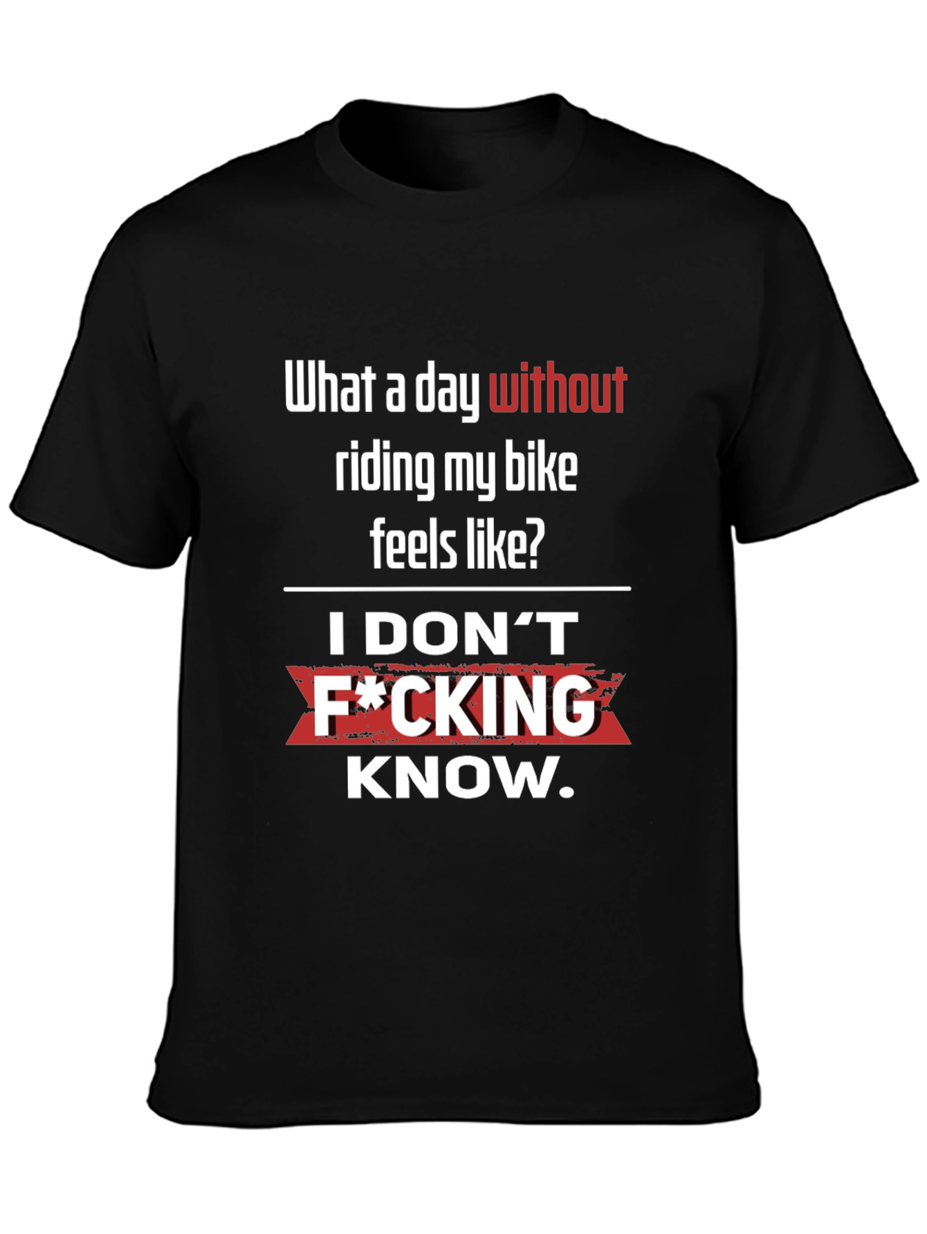 Funny Biker T-Shirt - What a day without riding?