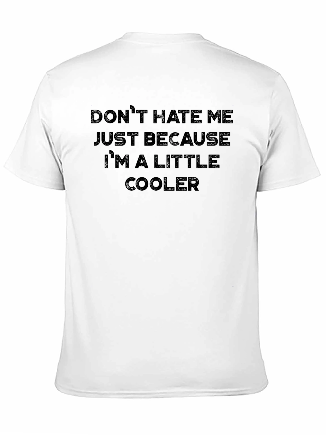 Funny Graphic Tee - Dont Hate Me Im Cooler