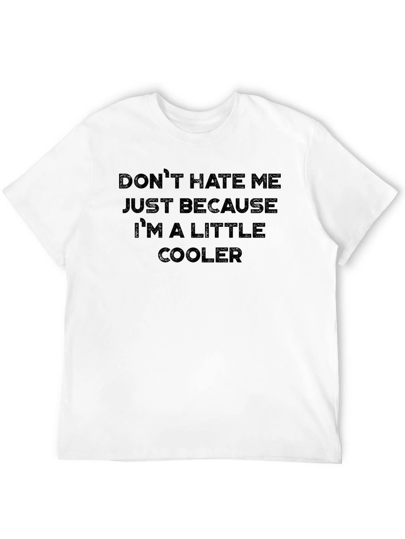 Funny Graphic Tee - Dont Hate Me Im Cooler