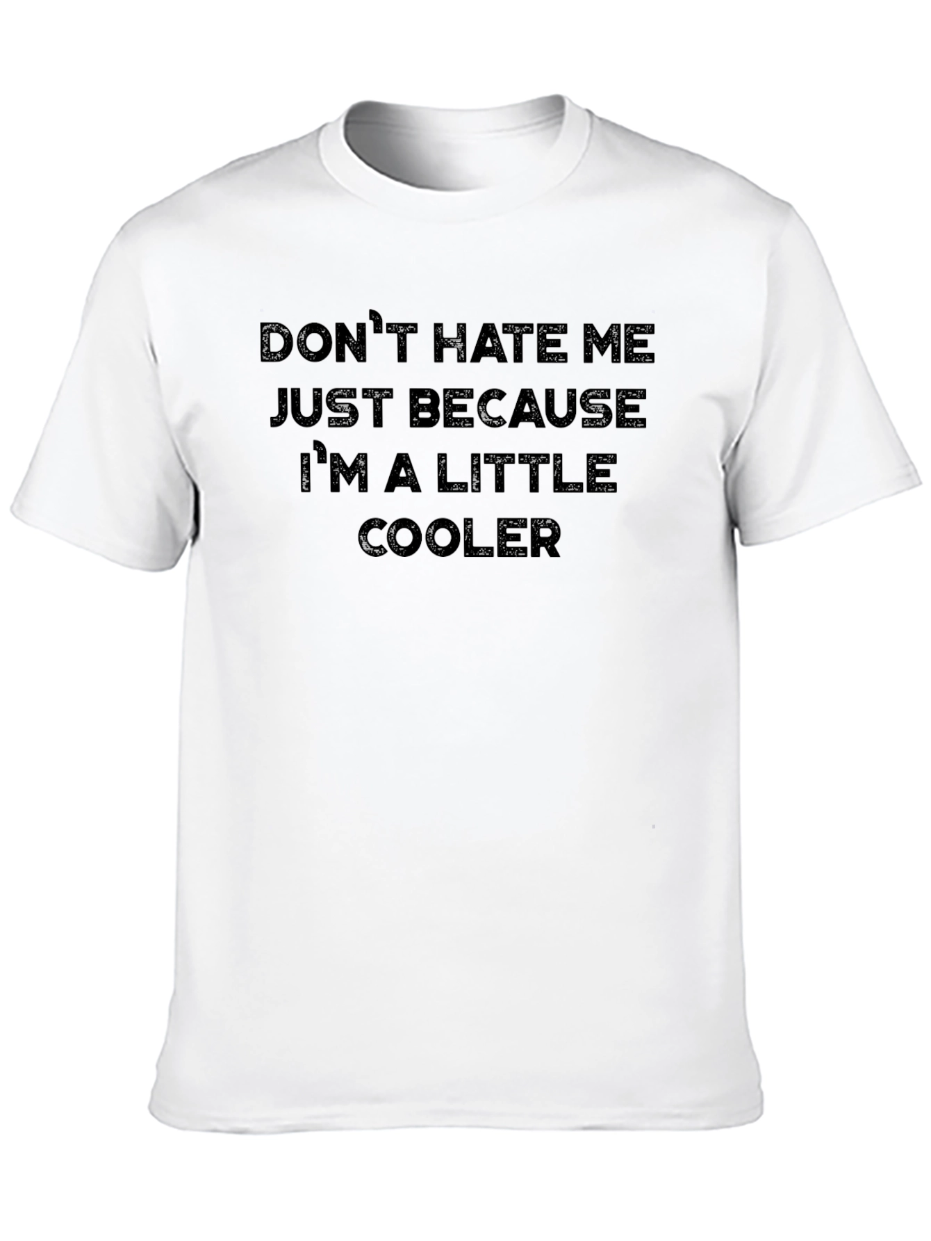Funny Graphic Tee - Dont Hate Me Im Cooler