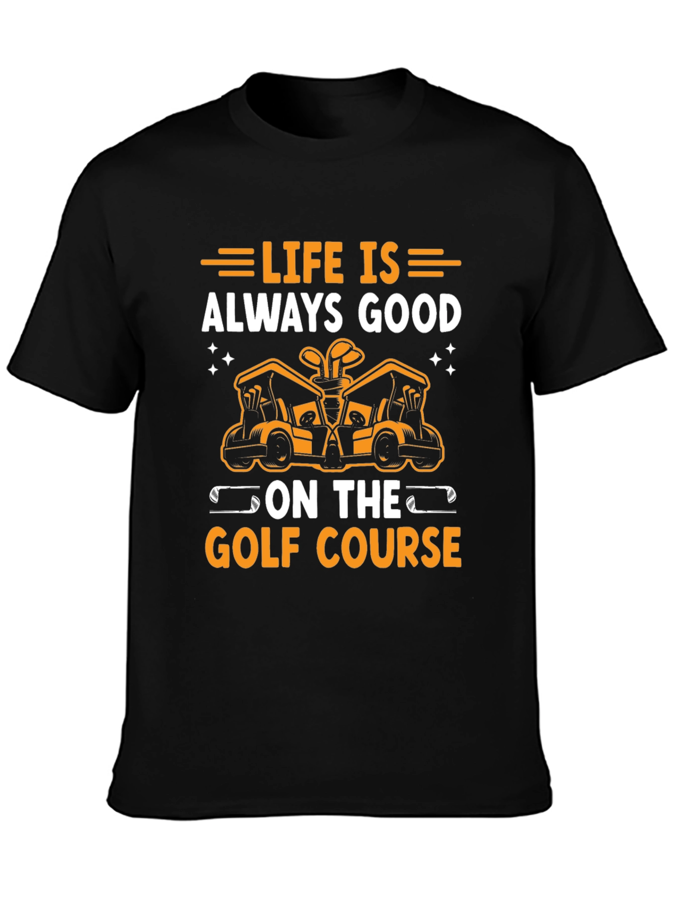 Life Is Always Good Golf T-Shirt