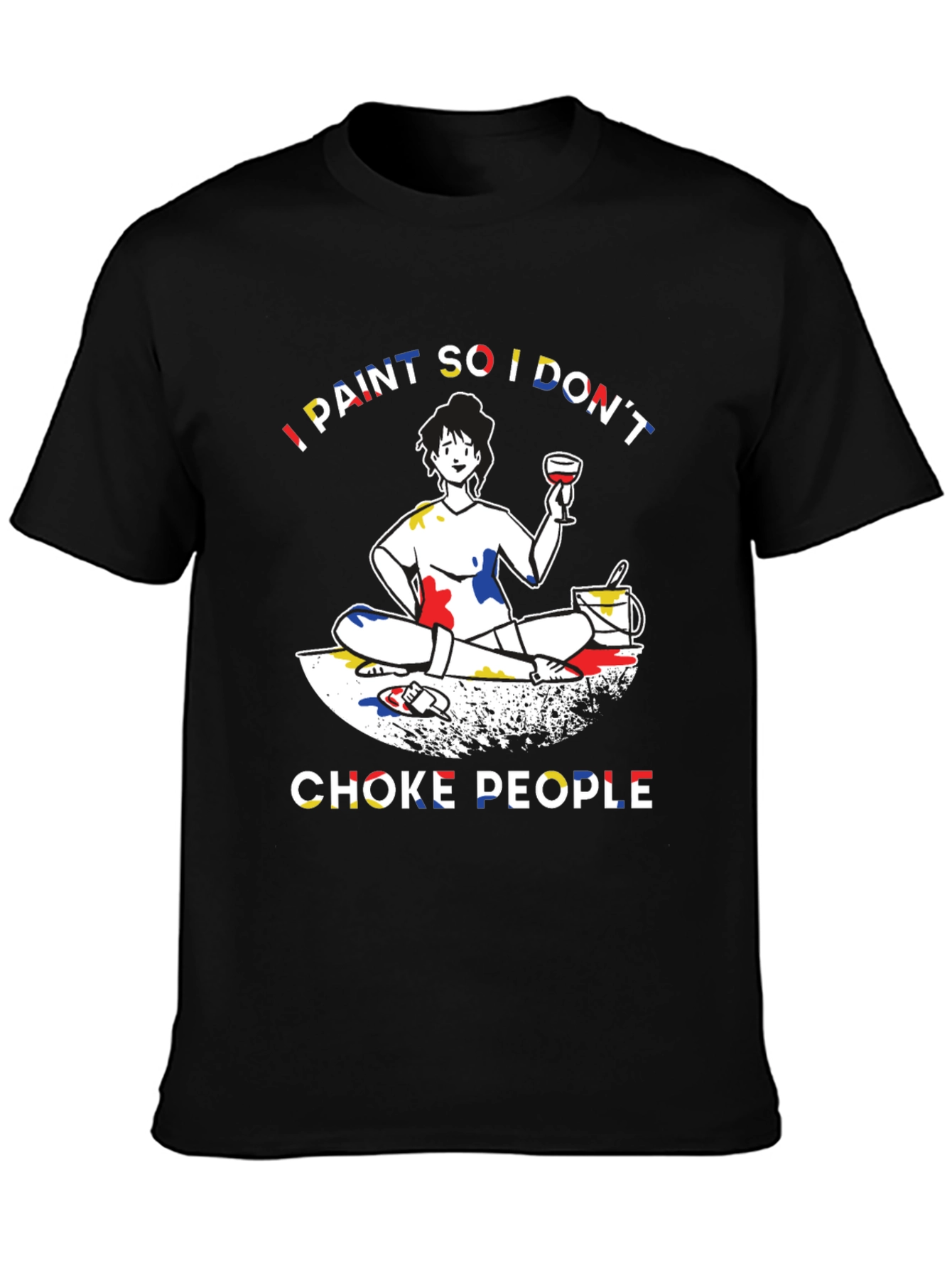 I Paint So I Dont Choke People Graphic T-Shirt