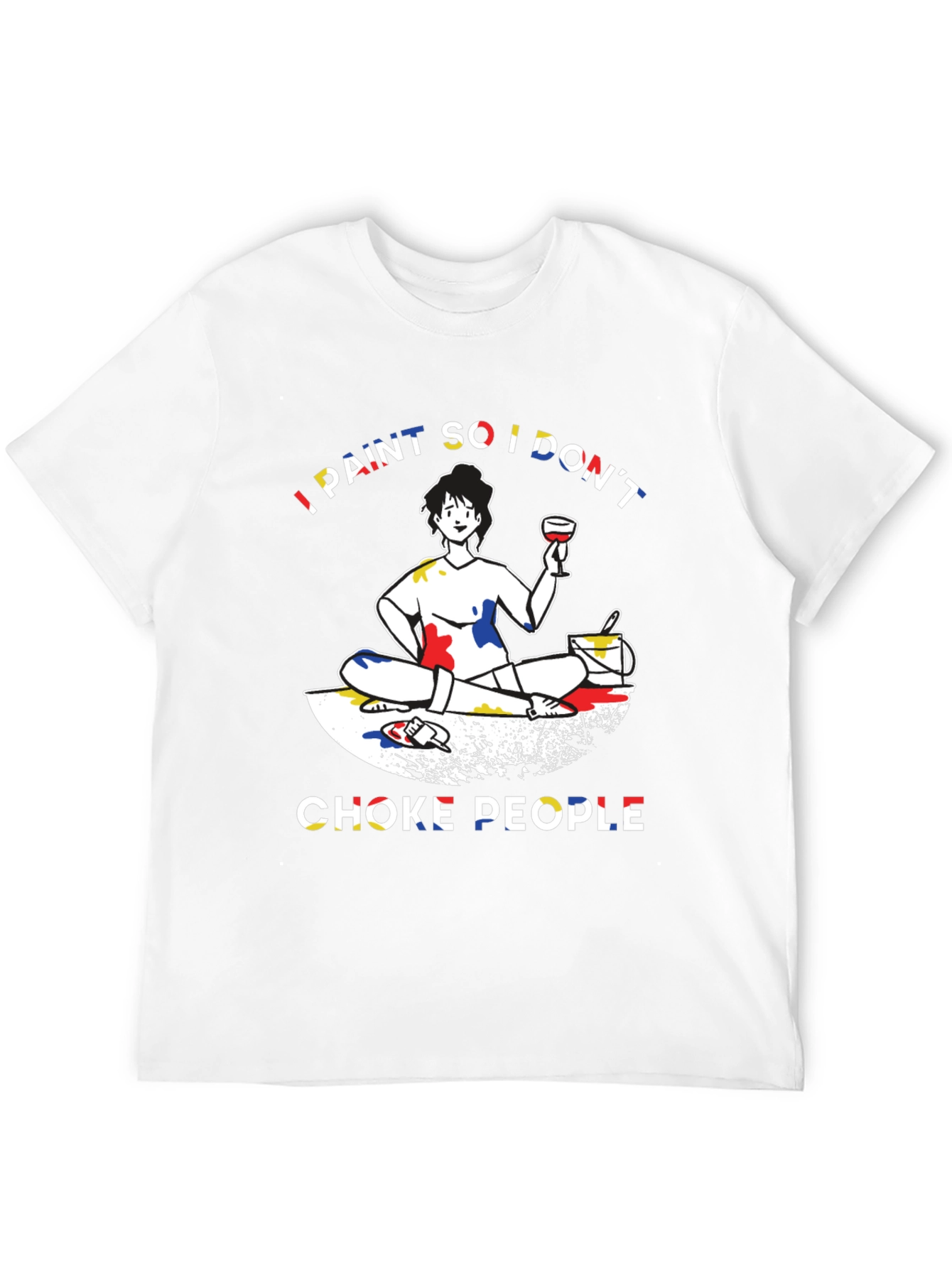 I Paint So I Dont Choke People Graphic T-Shirt