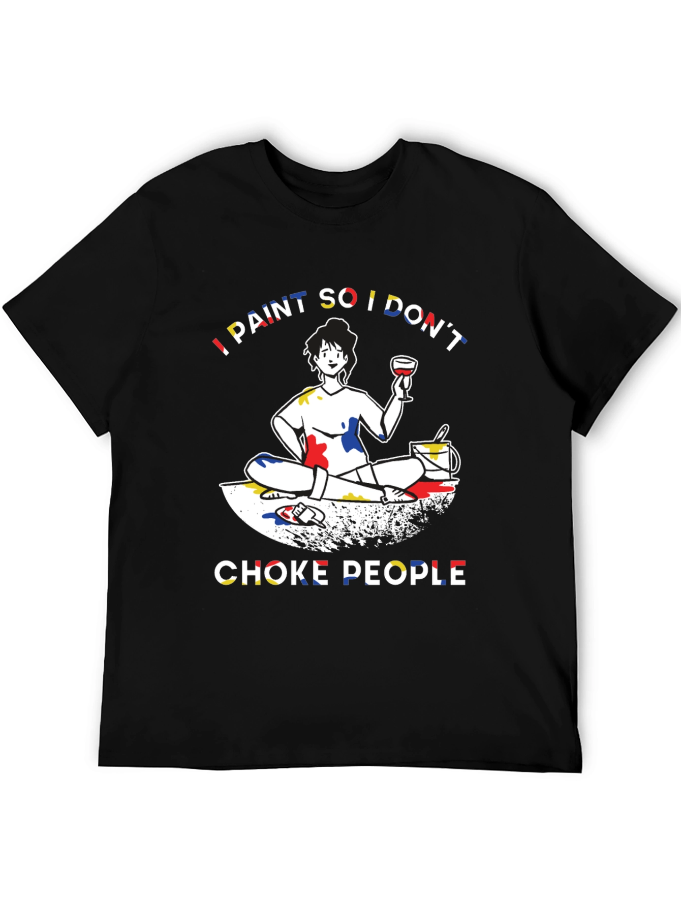 I Paint So I Dont Choke People Graphic T-Shirt