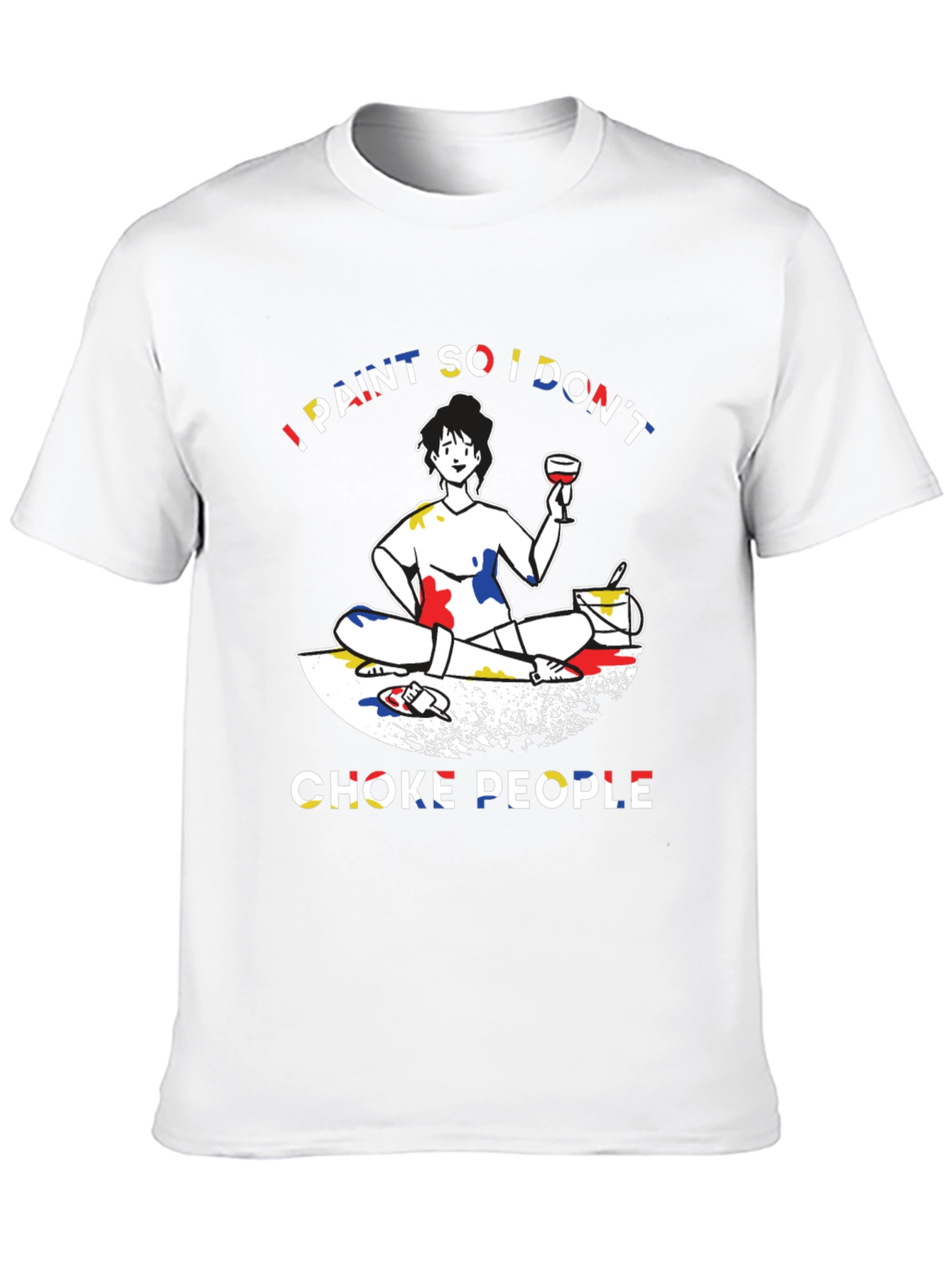 I Paint So I Dont Choke People Graphic T-Shirt