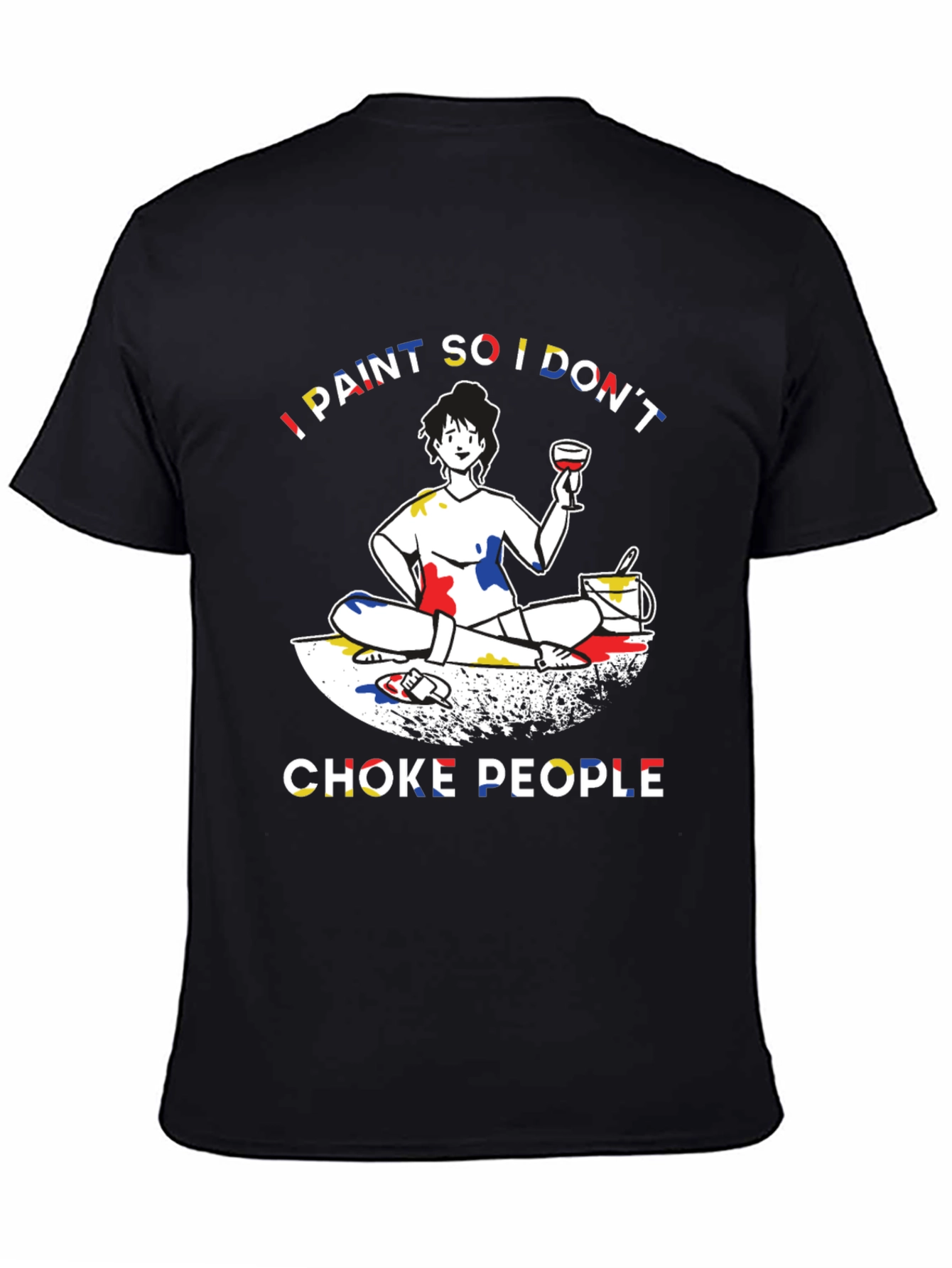 I Paint So I Dont Choke People Graphic T-Shirt