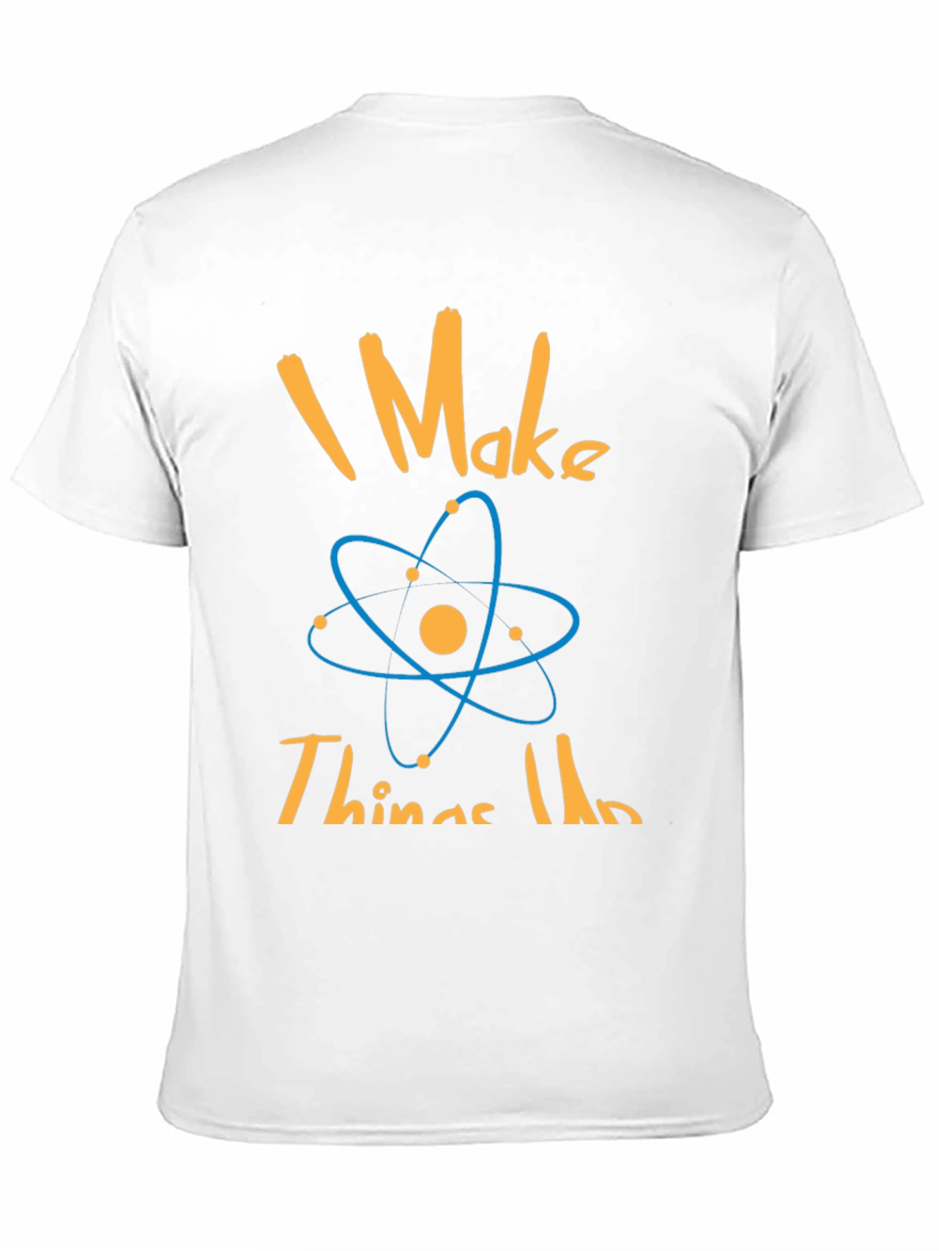 I Make Things Up Science T-Shirt