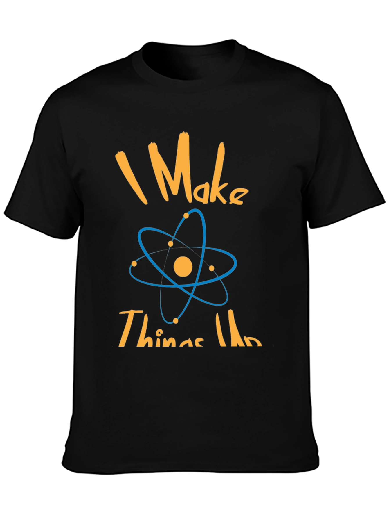 I Make Things Up Science T-Shirt