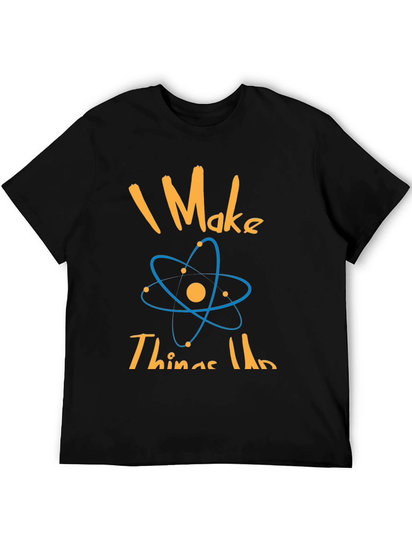 I Make Things Up Science T-Shirt