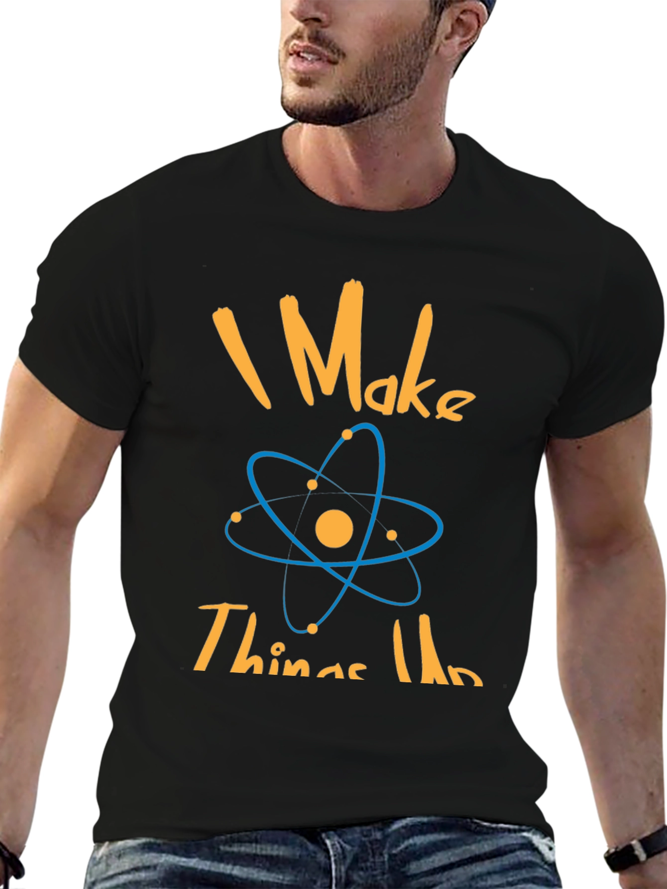 I Make Things Up Science T-Shirt