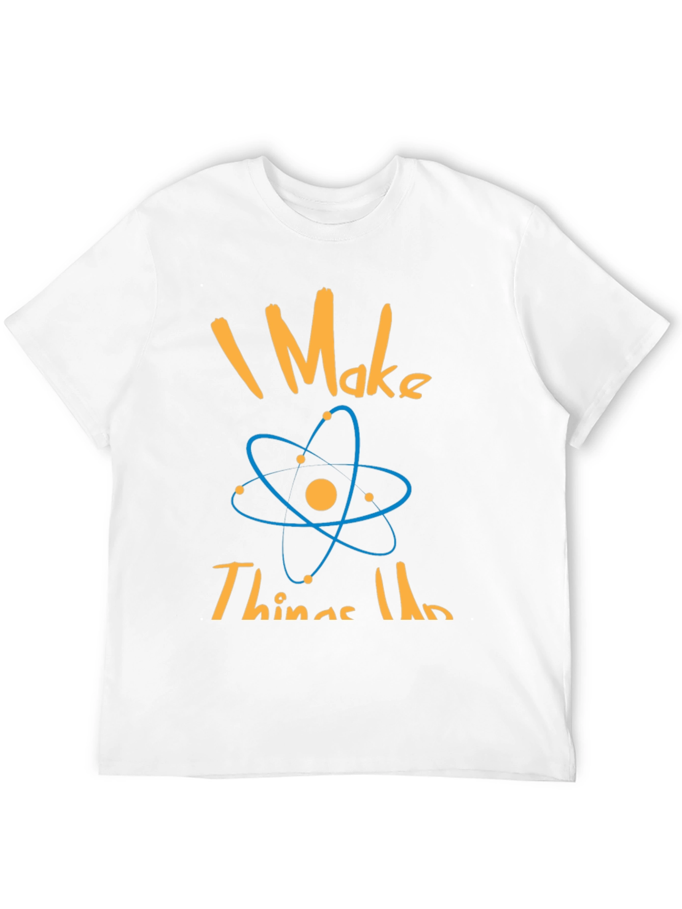 I Make Things Up Science T-Shirt