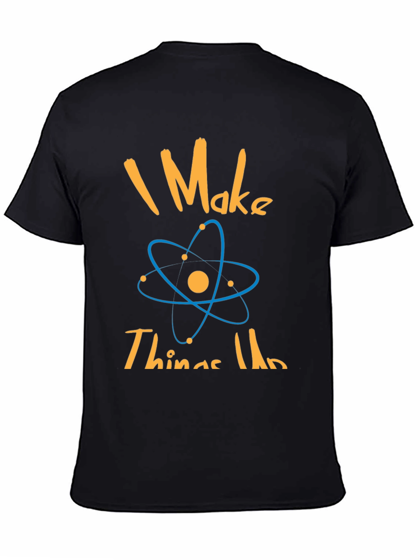 I Make Things Up Science T-Shirt