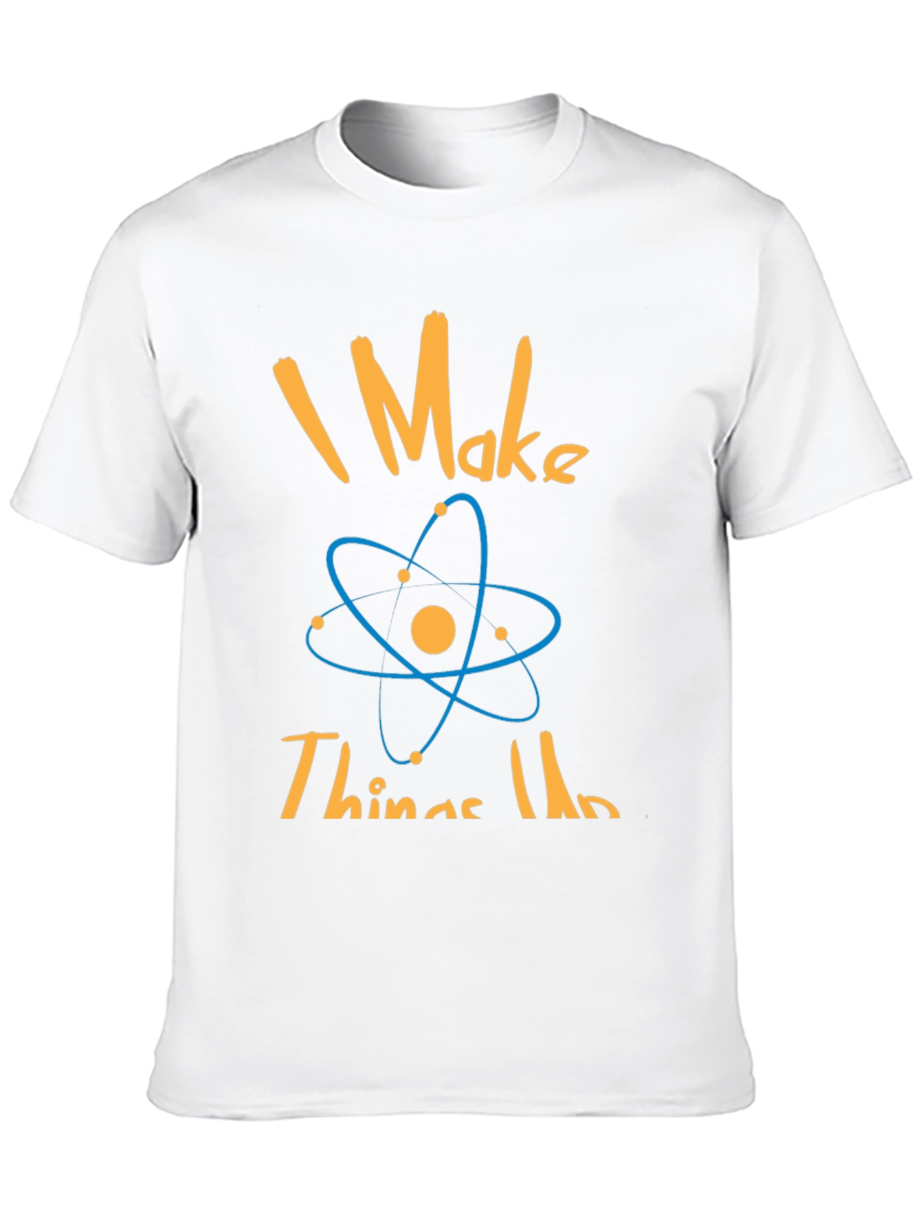 I Make Things Up Science T-Shirt
