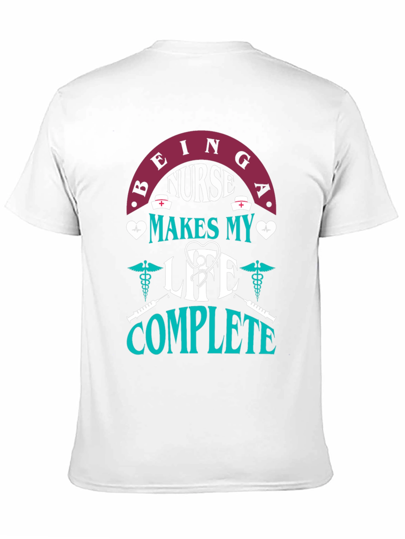 Nurse Life T-Shirt - Makes My Life Complete