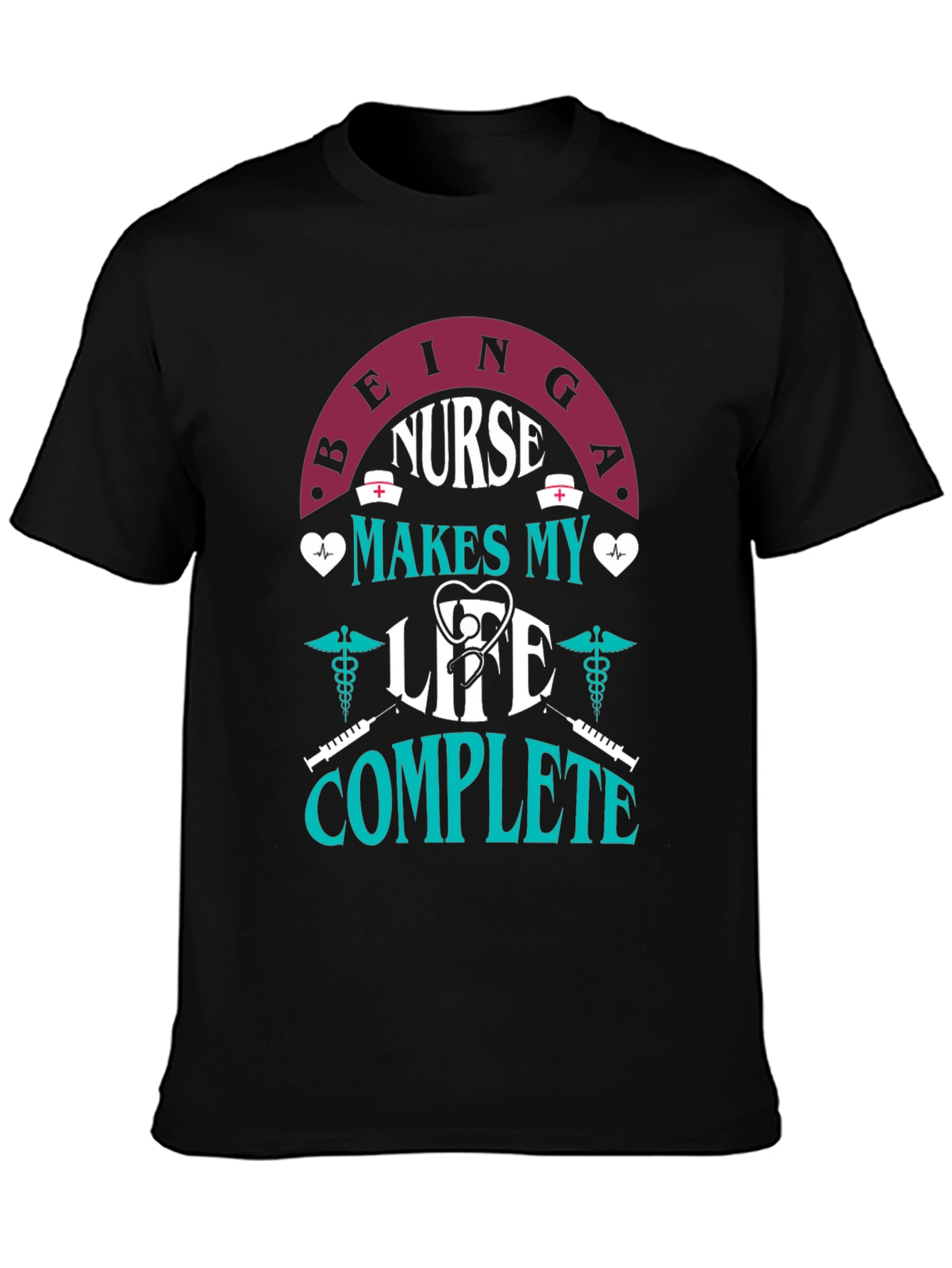 Nurse Life T-Shirt - Makes My Life Complete