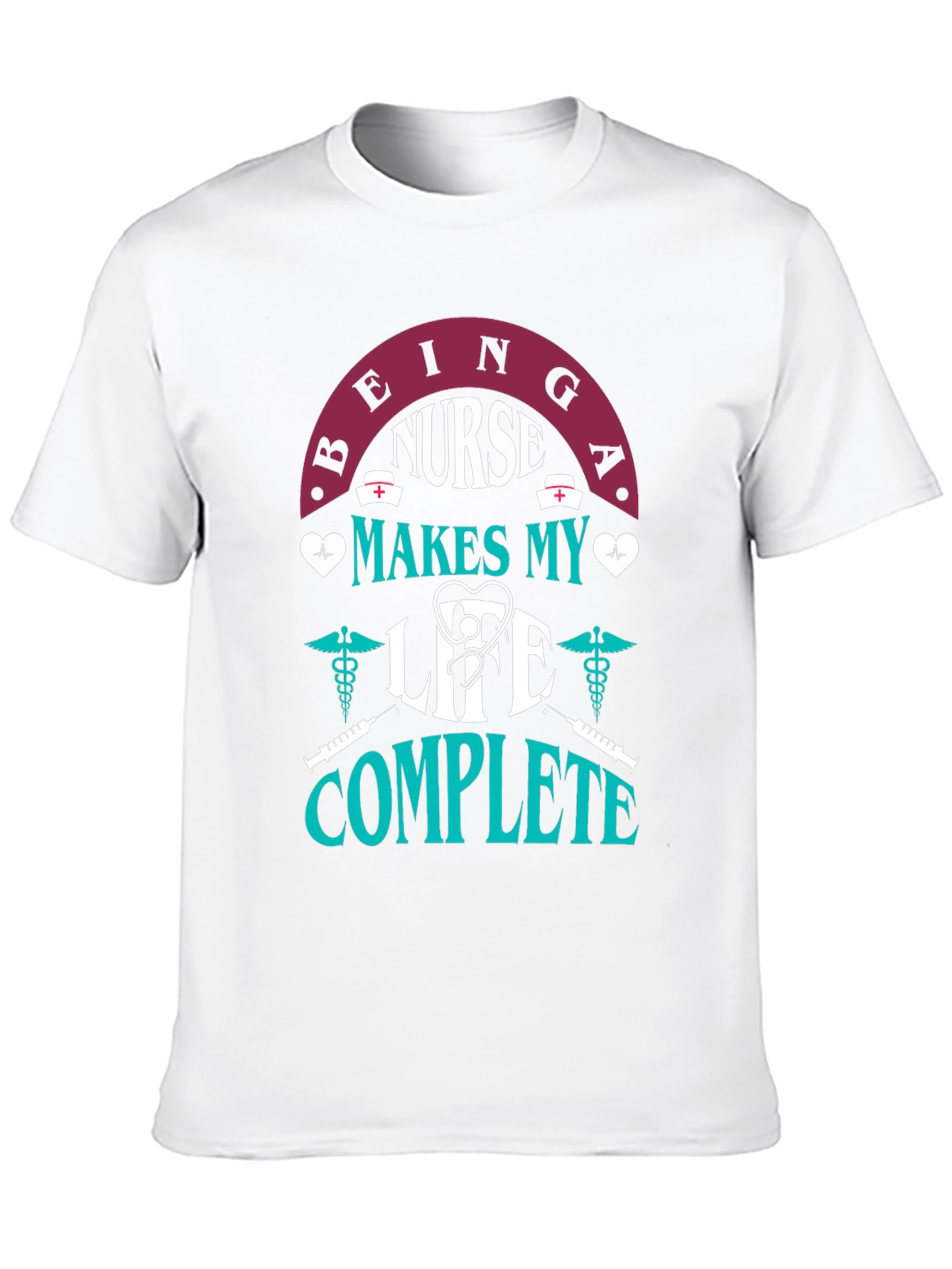 Nurse Life T-Shirt - Makes My Life Complete
