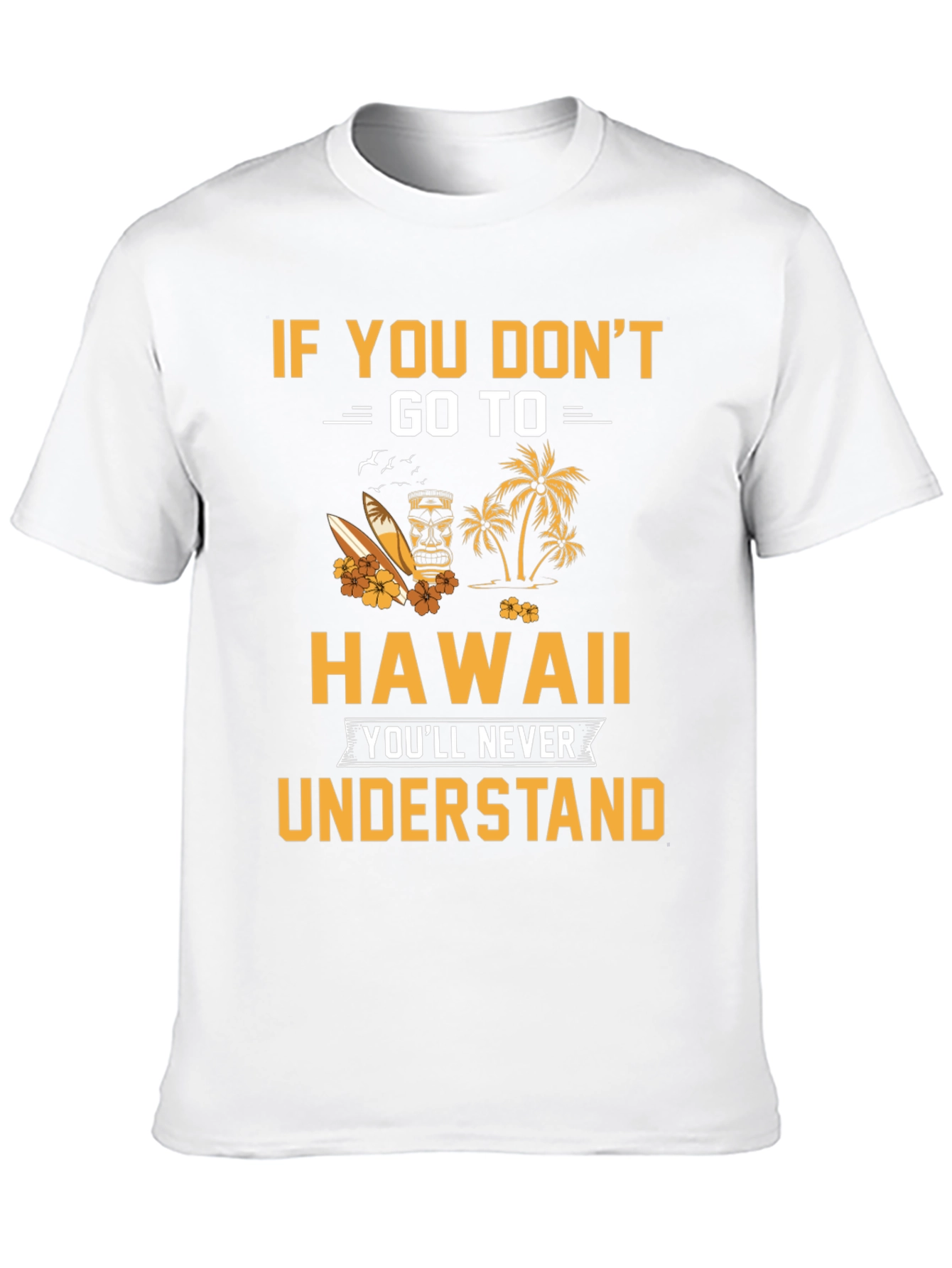 Hawaii Graphic T-Shirt: If You Dont Go...