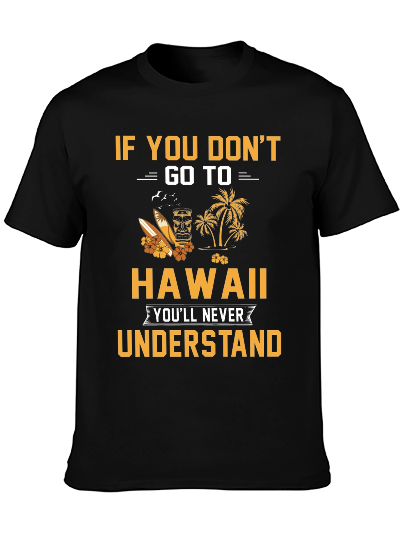Hawaii Graphic T-Shirt: If You Dont Go...