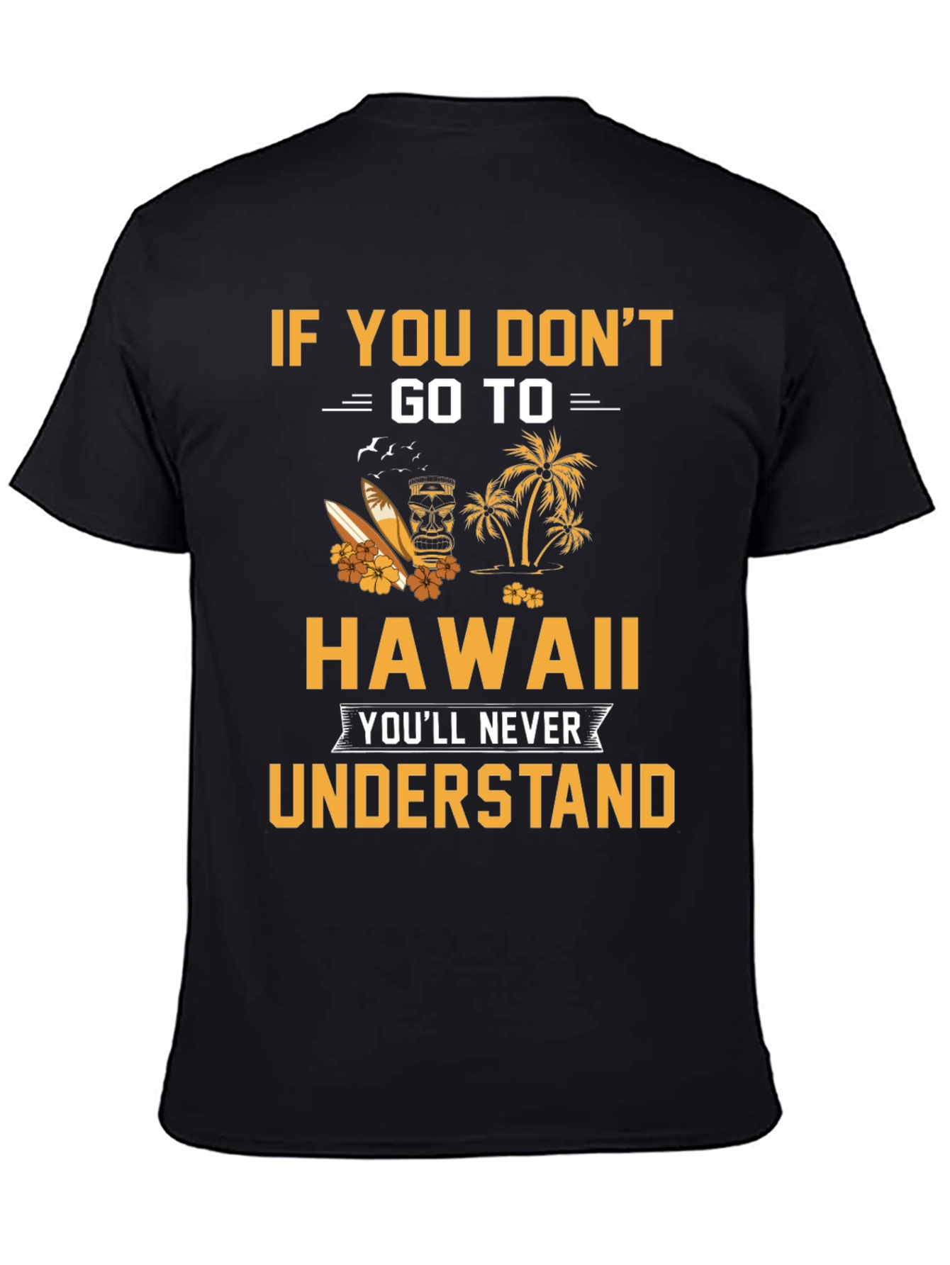 Hawaii Graphic T-Shirt: If You Dont Go...