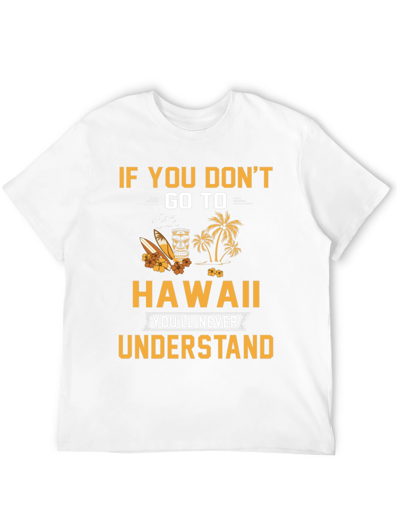 Hawaii Graphic T-Shirt: If You Dont Go...