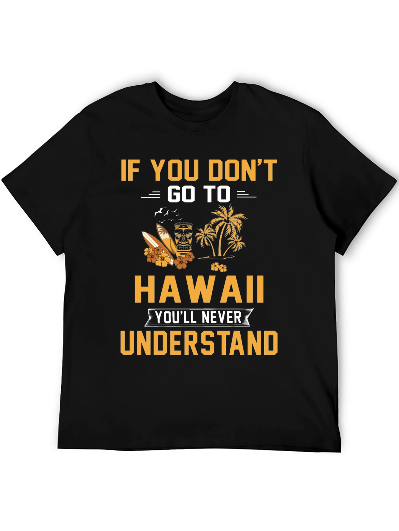Hawaii Graphic T-Shirt: If You Dont Go...