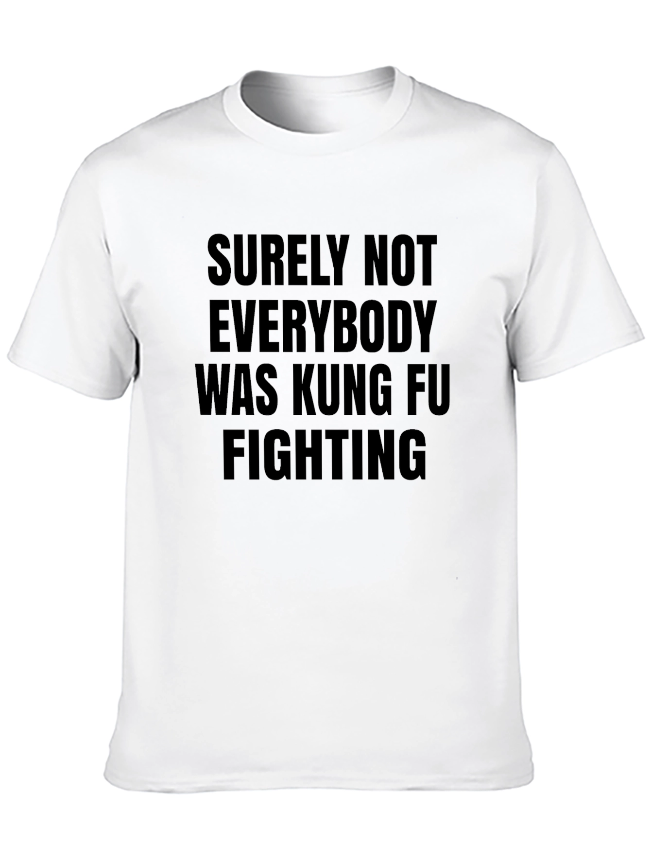 Surely Not Everybody Was Kung Fu Fighting T-Shirt