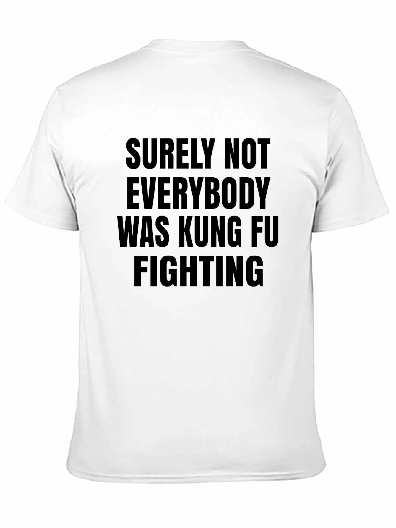 Surely Not Everybody Was Kung Fu Fighting T-Shirt