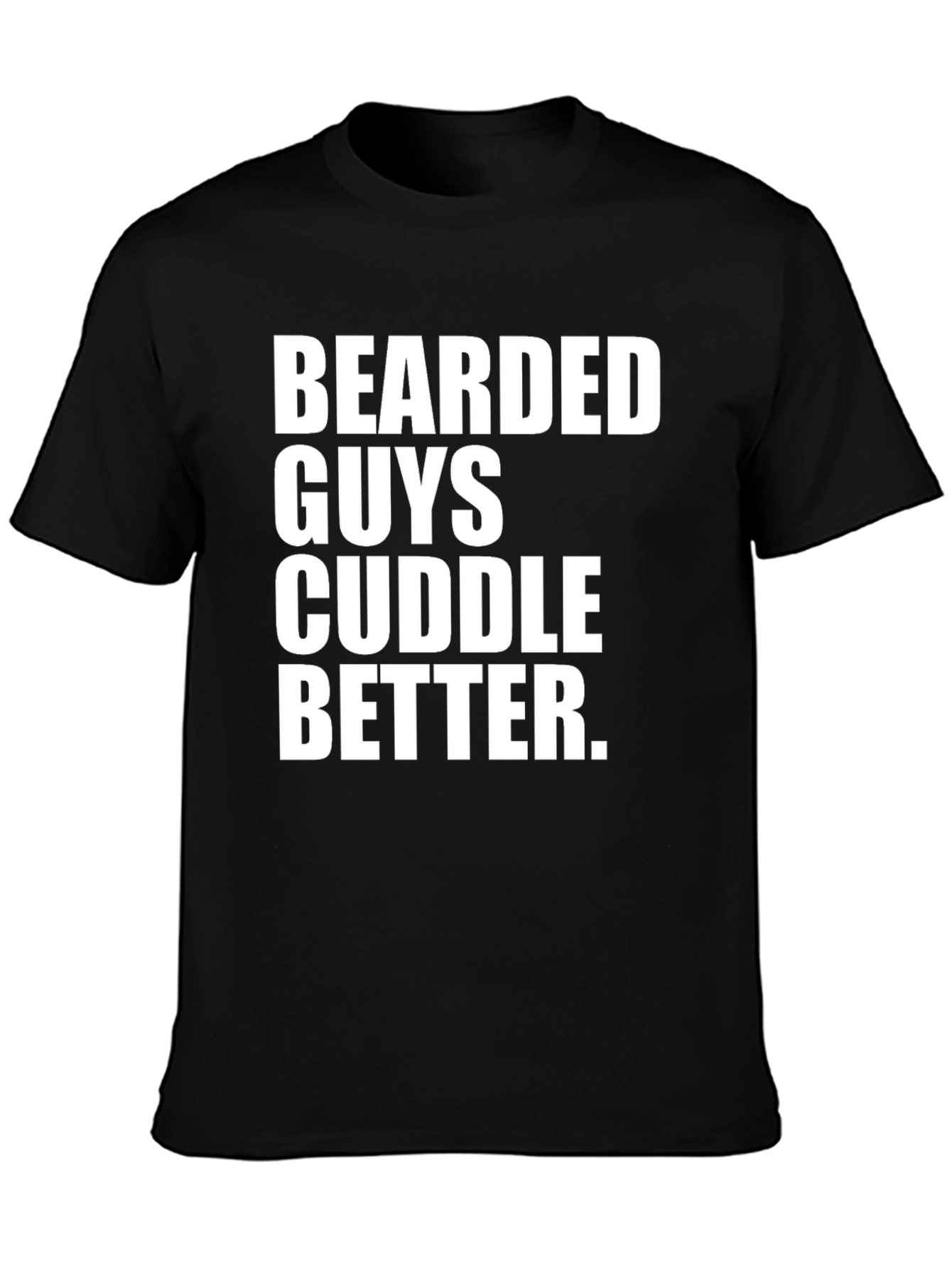 Bearded Guys Cuddle Better T-Shirt