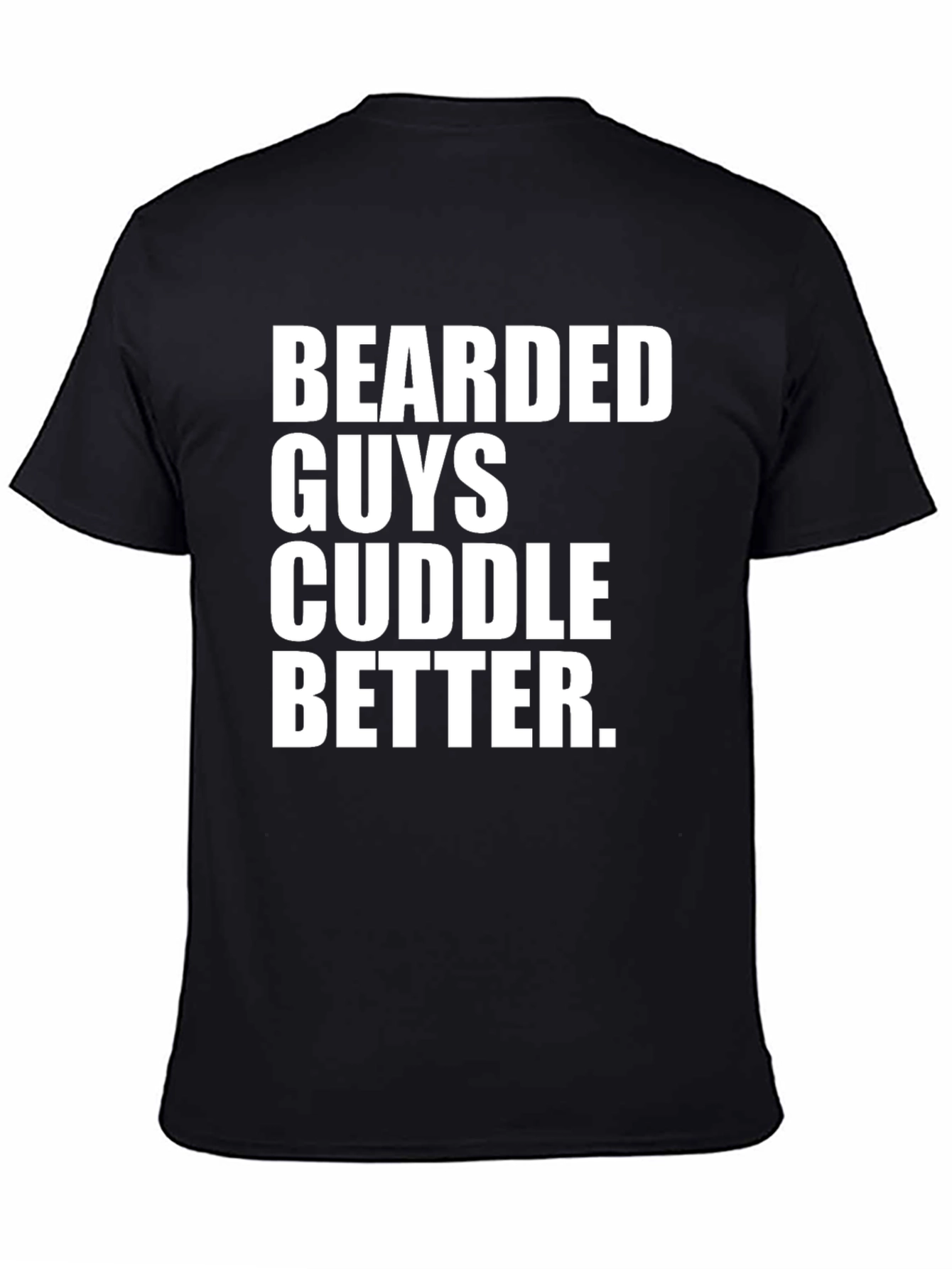Bearded Guys Cuddle Better T-Shirt