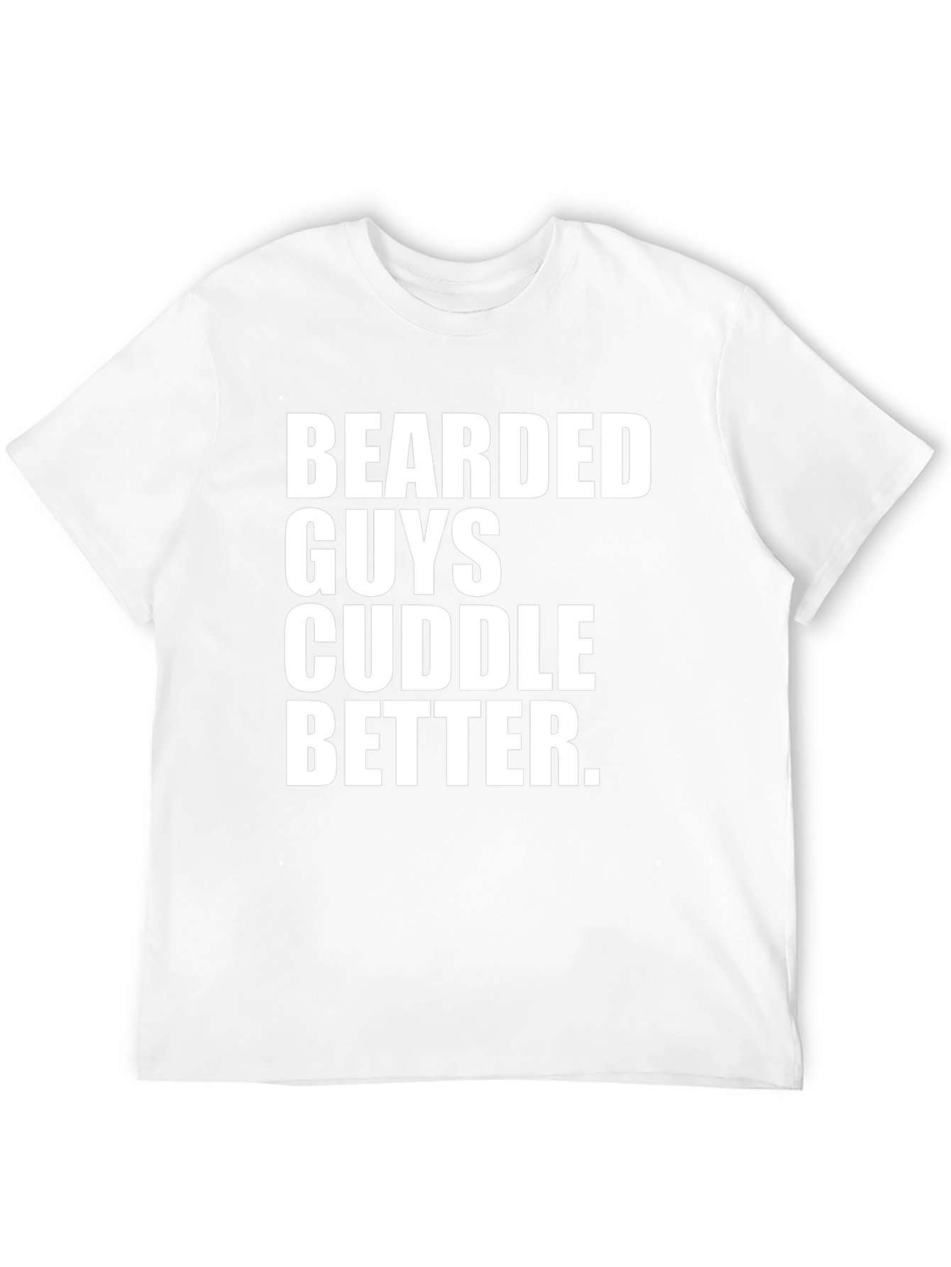Bearded Guys Cuddle Better T-Shirt