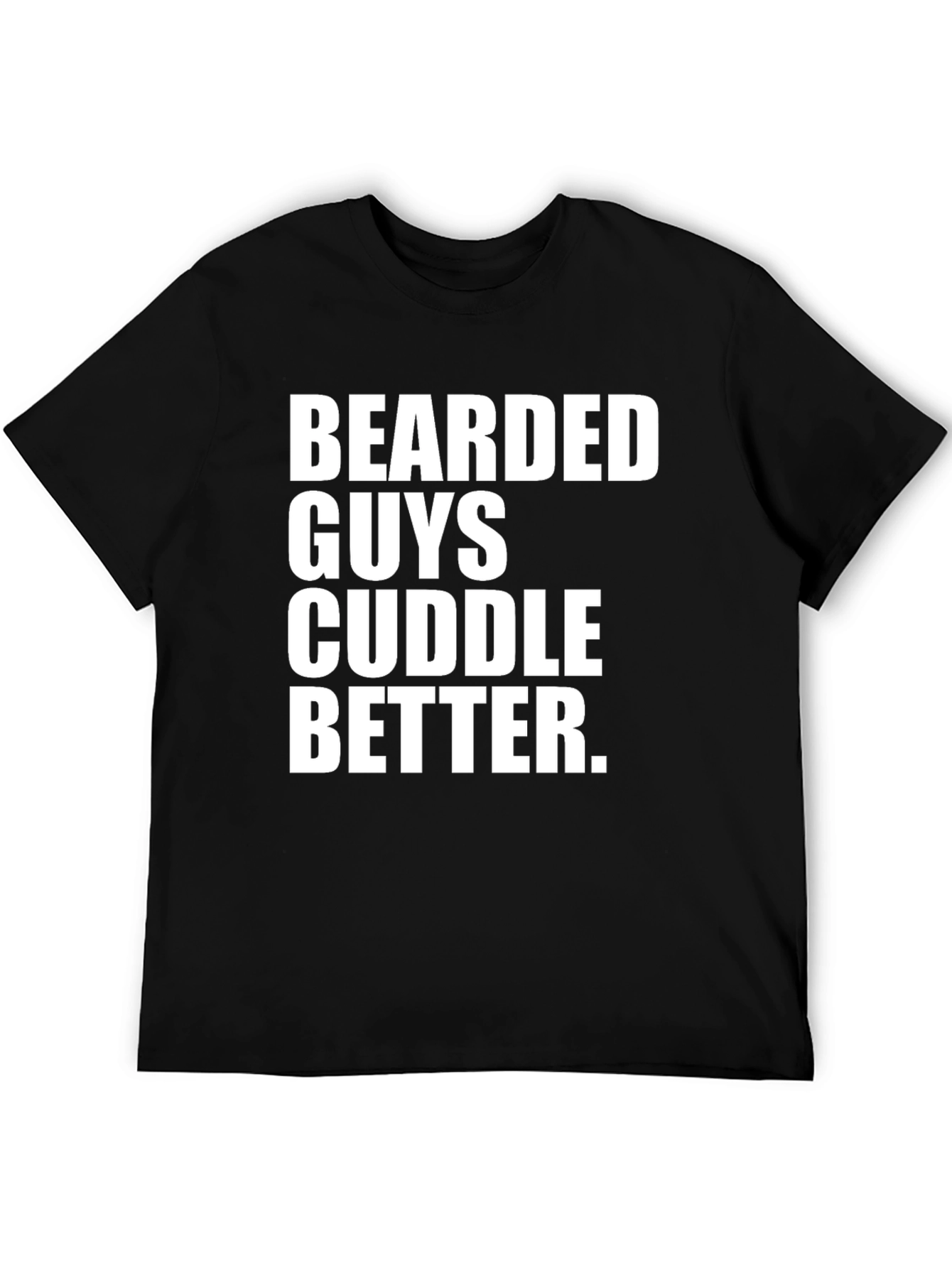Bearded Guys Cuddle Better T-Shirt