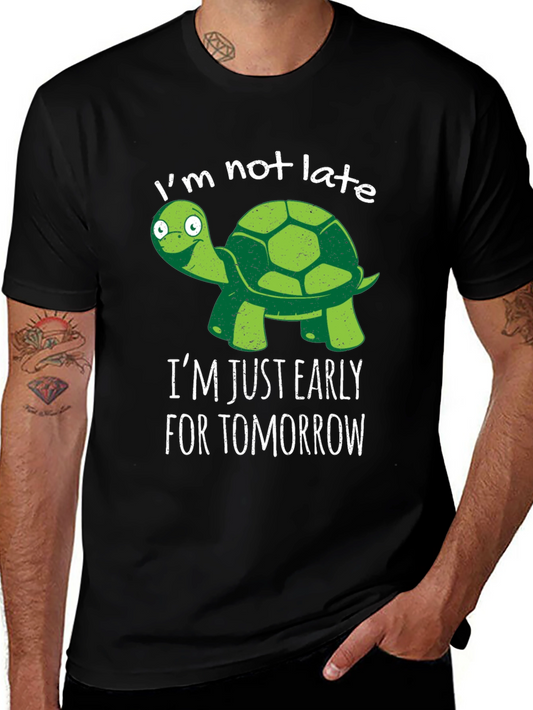 Funny Turtle T-Shirt - Im Not Late Early for Tomorrow!