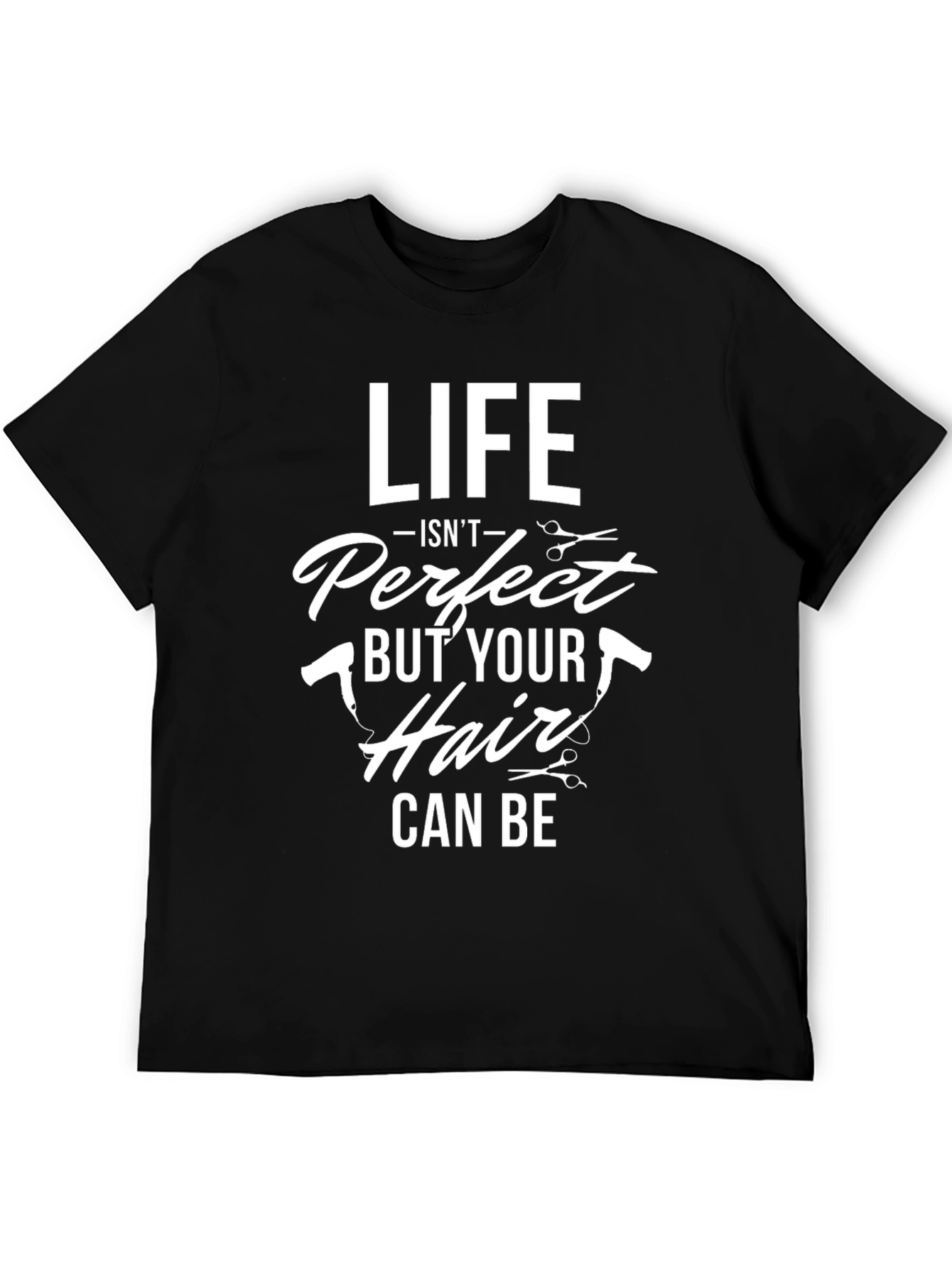 Life Isnt Perfect Hairdresser T-Shirt