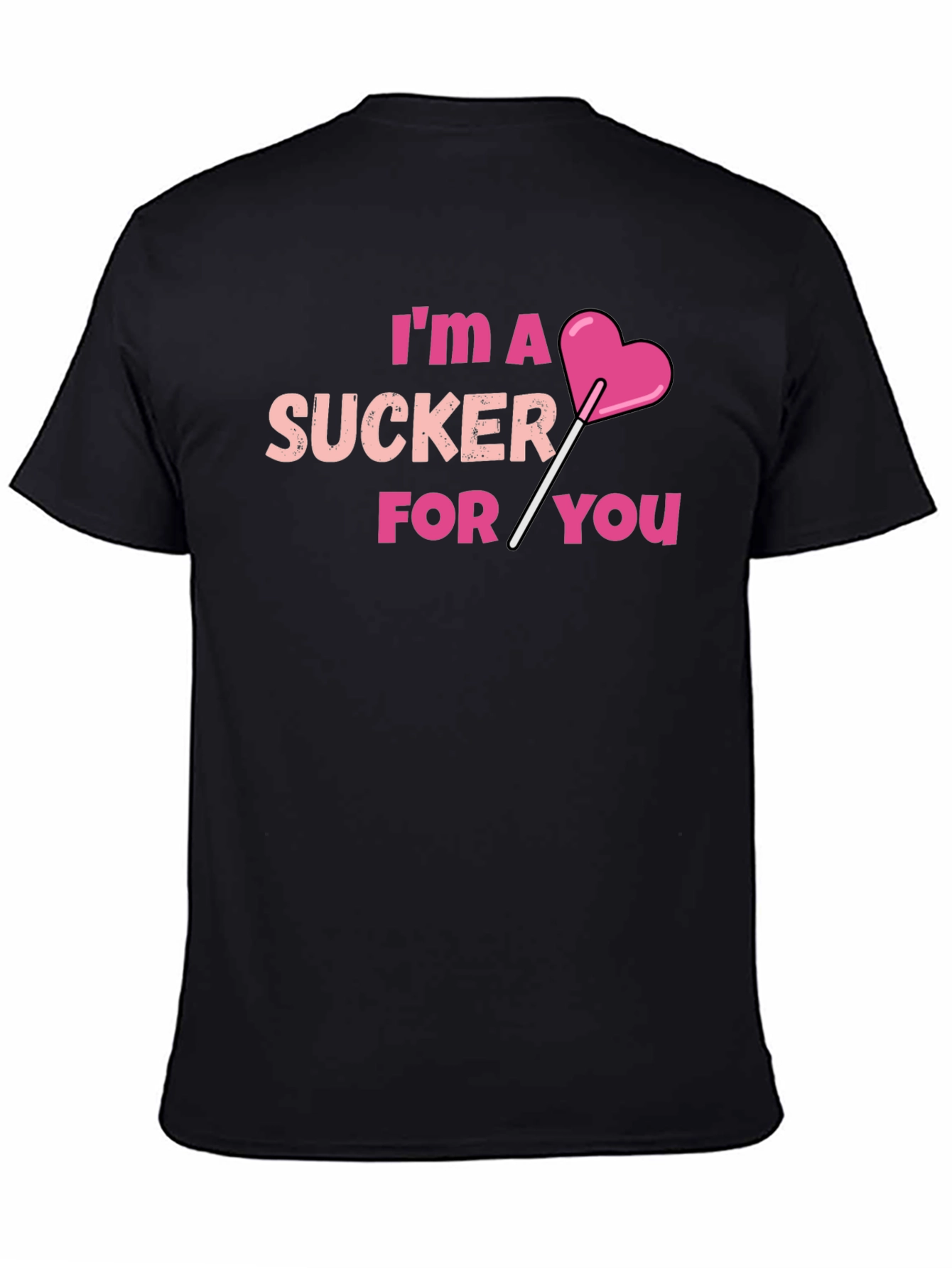 Im A Sucker For You T-Shirt